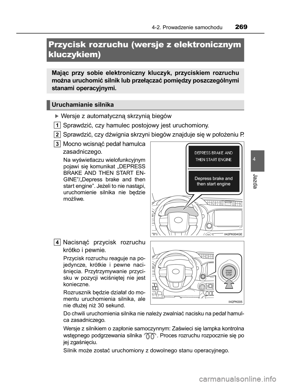 TOYOTA HILUX 2018  Instrukcja obsługi (in Polish) óWersje z automatycznà skrzynià biegów
Sprawdziç, czy hamulec postojowy jest uruchomiony.
Sprawdziç, czy dêwignia skrzyni biegów znajduje si´ w po∏o˝eniu P.
Mocno wcisnàç peda∏ hamulca