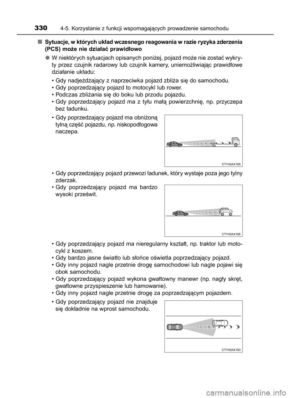 TOYOTA HILUX 2018  Instrukcja obsługi (in Polish) Sytuacje, w których uk∏ad wczesnego reagowania w razie ryzyka zderzenia
(PCS) mo˝e nie dzia∏aç prawid∏owo
W niektórych sytuacjach opisanych poni˝ej, pojazd mo˝e nie zostaç wykry-
ty  prze