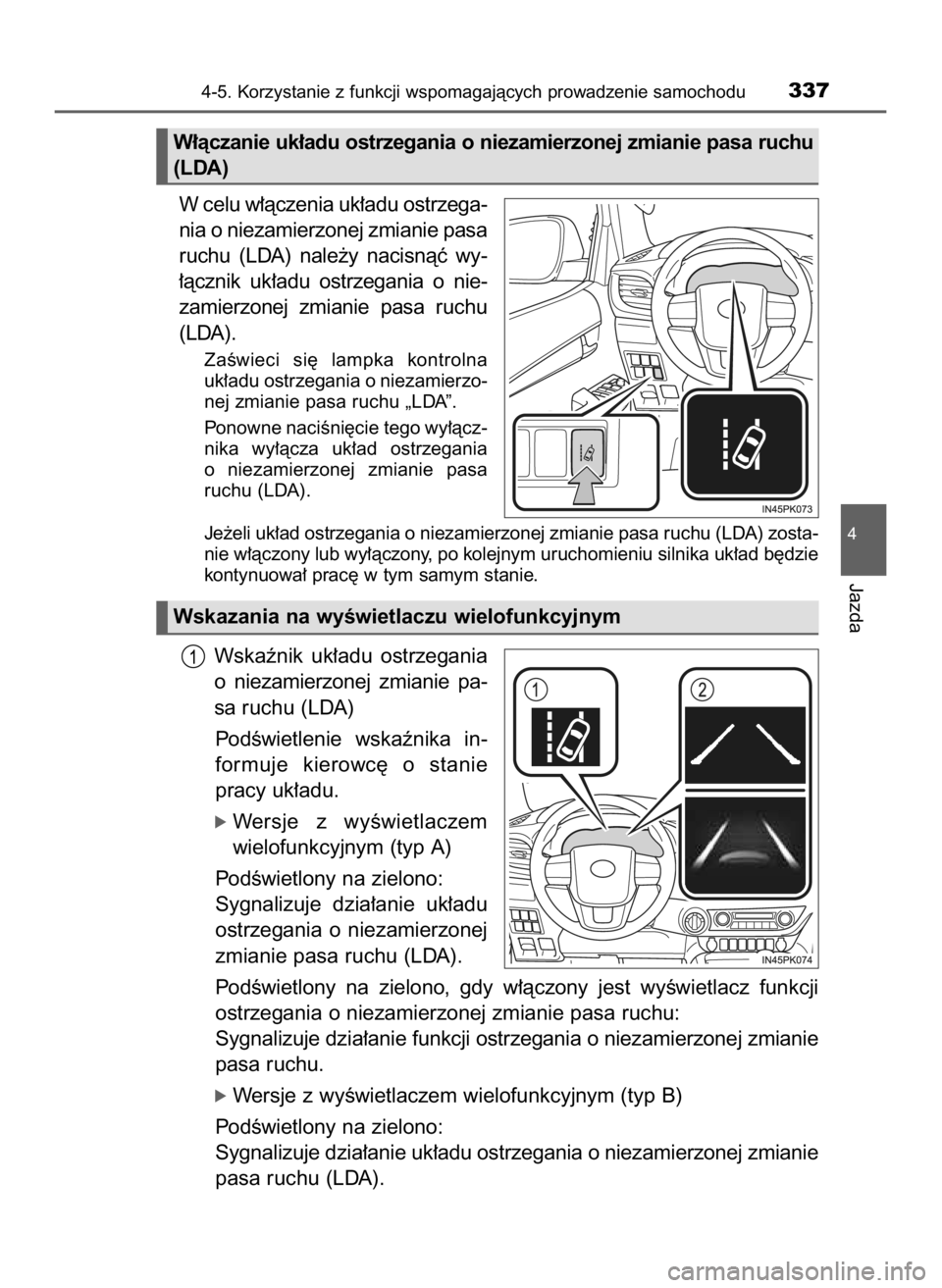 TOYOTA HILUX 2018  Instrukcja obsługi (in Polish) W celu w∏àczenia uk∏adu ostrzega-
nia o niezamierzonej zmianie pasa
ruchu  (LDA)  nale˝y  nacisnàç  wy-
∏àcznik  uk∏adu  ostrzegania  o nie-
zamierzonej  zmianie  pasa  ruchu
(LDA).
ZaÊw
