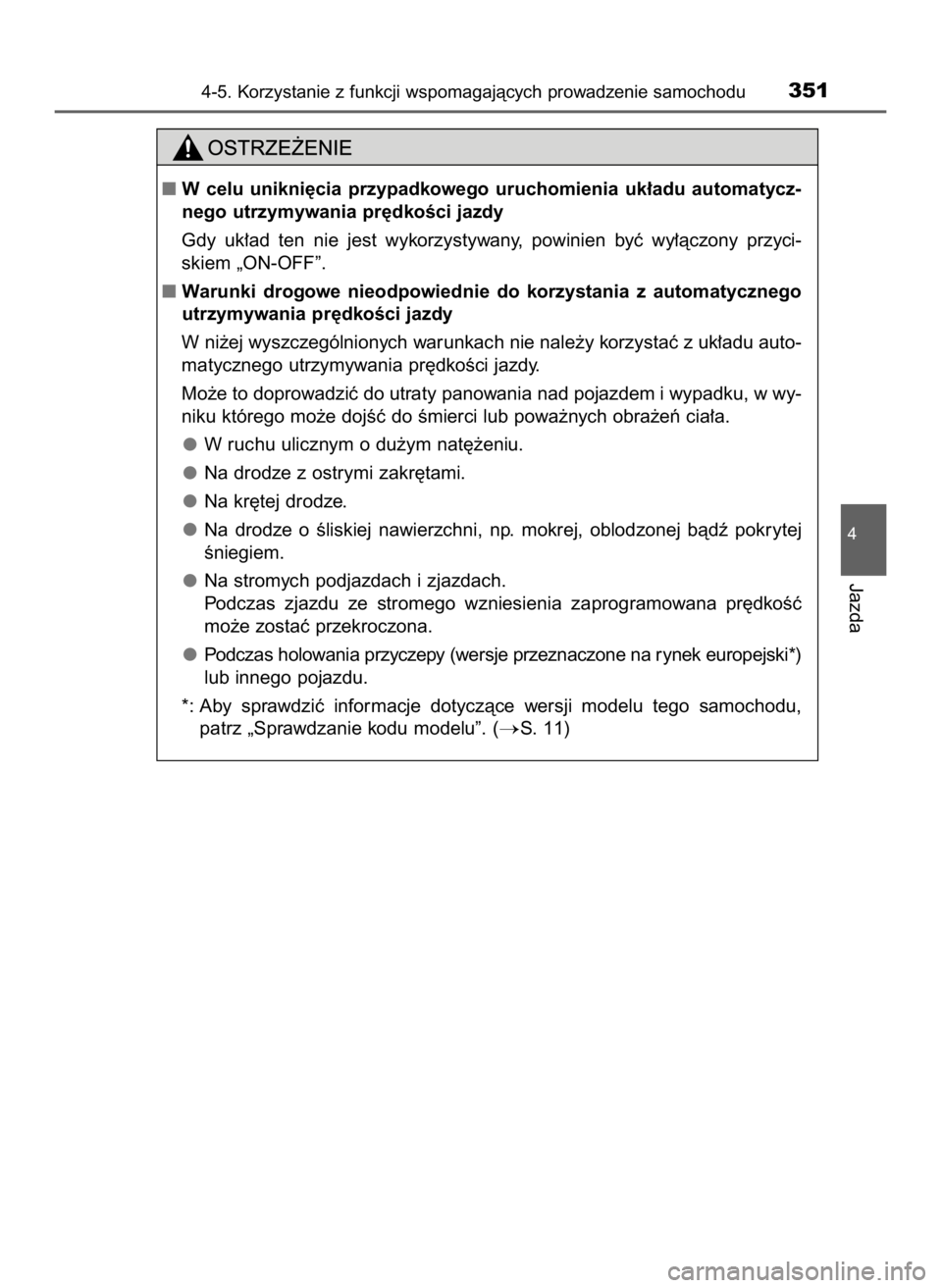 TOYOTA HILUX 2018  Instrukcja obsługi (in Polish) 4-5. Korzystanie z funkcji wspomagajàcych prowadzenie samochodu351
4
Jazda
W celu  unikni´cia  przypadkowego  uruchomienia  uk∏adu  automatycz-
nego utrzymywania pr´dkoÊci jazdy
Gdy  uk∏ad  t