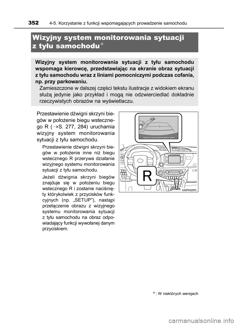 TOYOTA HILUX 2018  Instrukcja obsługi (in Polish) Przestawienie dêwigni skrzyni bie-
gów w po∏o˝enie biegu wsteczne-
go  R (
S.  277,  284)  uruchamia
wizyjny  system  monitorowania
sytuacji z ty∏u samochodu.
Przestawienie dêwigni skrzyni bi