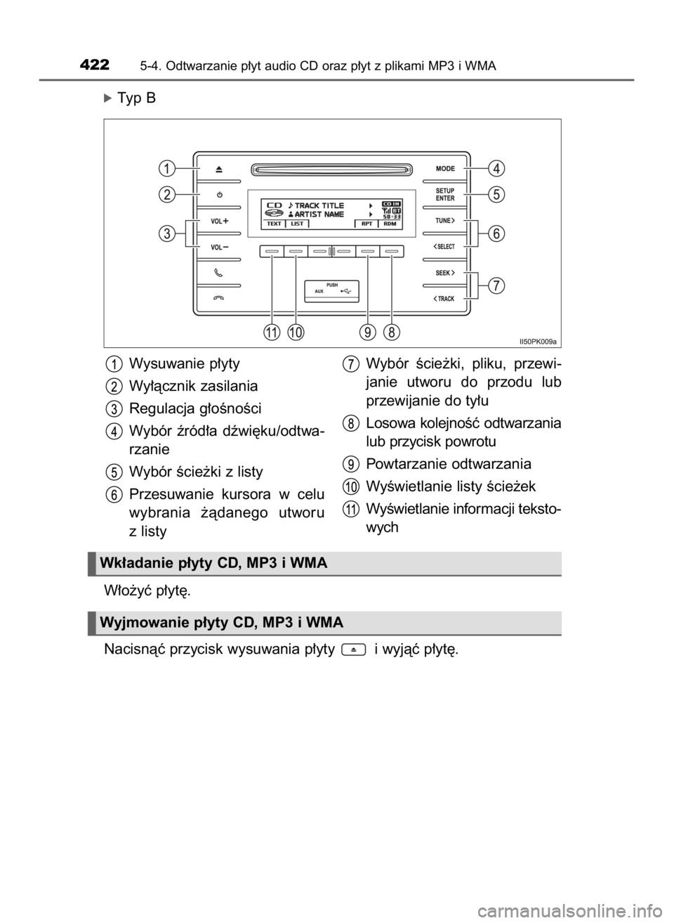 TOYOTA HILUX 2018  Instrukcja obsługi (in Polish) óTyp B
W∏o˝yç p∏yt´.
Nacisnàç przycisk wysuwania p∏yty  i wyjàç p∏yt´.
4225-4. Odtwarzanie p∏yt audio CD oraz p∏yt z plikami MP3 i WMA
Wysuwanie p∏yty
Wy∏àcznik zasilania
Reg