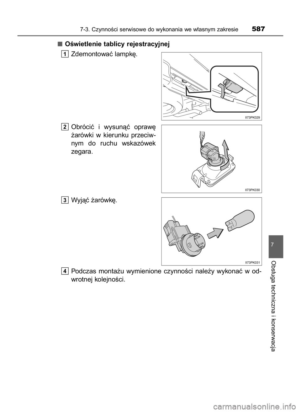 TOYOTA HILUX 2018  Instrukcja obsługi (in Polish) OÊwietlenie tablicy rejestracyjnej
Zdemontowaç lampk´.
Obróciç  i wysunàç  opraw´
˝arówki  w kierunku  przeciw-
nym  do  ruchu  wskazówek
zegara.
Wyjàç ˝arówk´.
Podczas  monta˝u  wymi