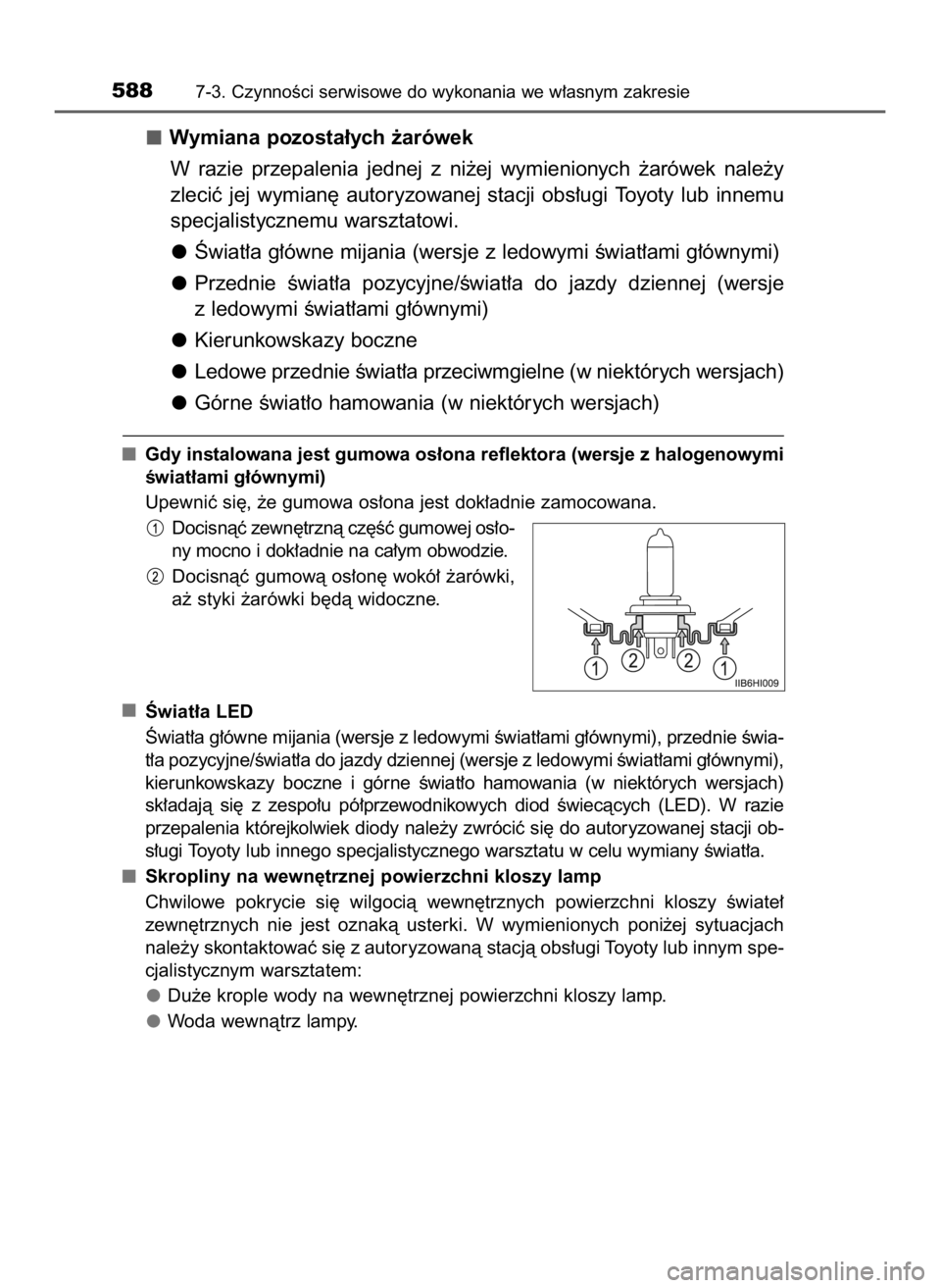 TOYOTA HILUX 2018  Instrukcja obsługi (in Polish) Wymiana pozosta∏ych ˝arówek
W razie  przepalenia  jednej  z ni˝ej  wymienionych  ˝arówek  nale˝y
zleciç  jej  wymian´  autoryzowanej  stacji  obs∏ugi  Toyoty  lub  innemu
specjalistycznemu