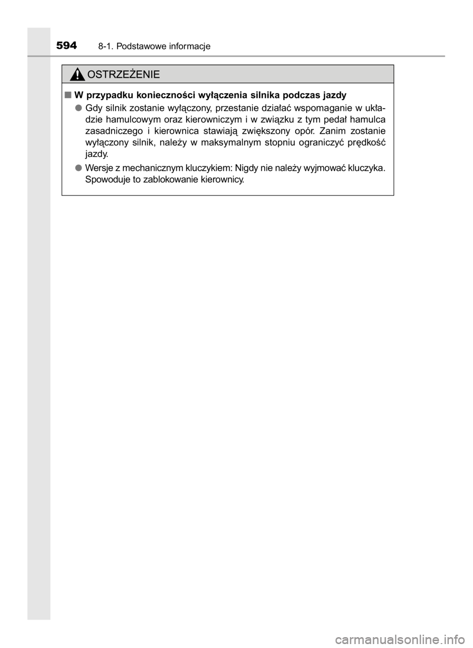 TOYOTA HILUX 2018  Instrukcja obsługi (in Polish) 5948-1. Podstawowe informacje
W przypadku koniecznoÊci wy∏àczenia silnika podczas jazdy
Gdy silnik zostanie wy∏àczony, przestanie dzia∏aç wspomaganie w uk∏a-
dzie  hamulcowym  oraz  kiero