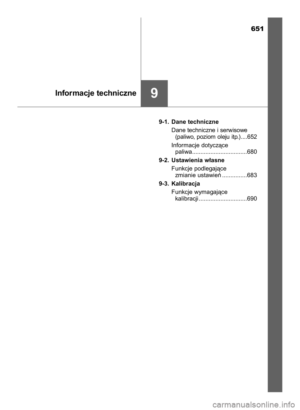 TOYOTA HILUX 2018  Instrukcja obsługi (in Polish) 651
9-1. Dane techniczne
Dane techniczne i serwisowe
(paliwo, poziom oleju itp.)....652
Informacje dotyczàce 
paliwa.................................680
9-2. Ustawienia w∏asne
Funkcje podlegajàce 