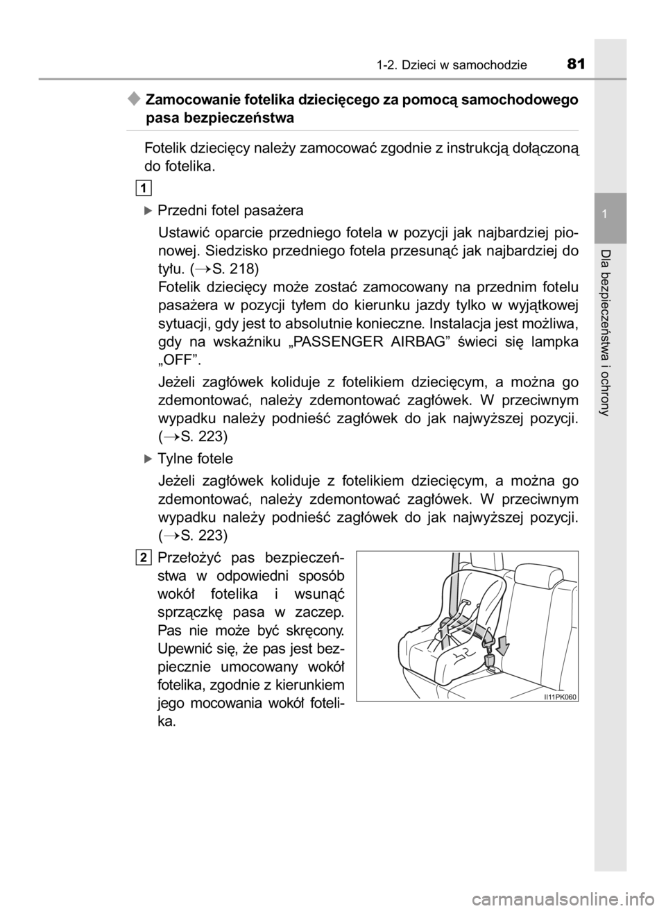 TOYOTA HILUX 2018  Instrukcja obsługi (in Polish) Zamocowanie fotelika dzieci´cego za pomocà samochodowego
pasa bezpieczeƒstwa
Fotelik dzieci´cy nale˝y zamocowaç zgodnie z instrukcjà do∏àczonà
do fotelika.
óPrzedni fotel pasa˝era
Ustawi