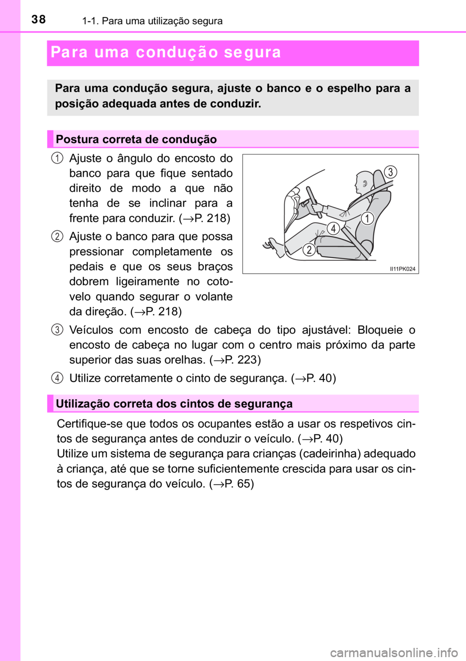 TOYOTA HILUX 2018  Manual de utilização (in Portuguese) 38������3�D�U�D��X�P�D��X�W�L�O�L�]�D�o�m�R��V�H�J�X�U�D
Para uma condução segura
�$�M�X�V�W�H� �R� �k�Q�J�X�O�R� �G�R� �H�Q�F�R�V�W�R� �G�R
�E�D�Q�F�R� �S�D�U�D� �T�X�H� �I�L�T�X�H�