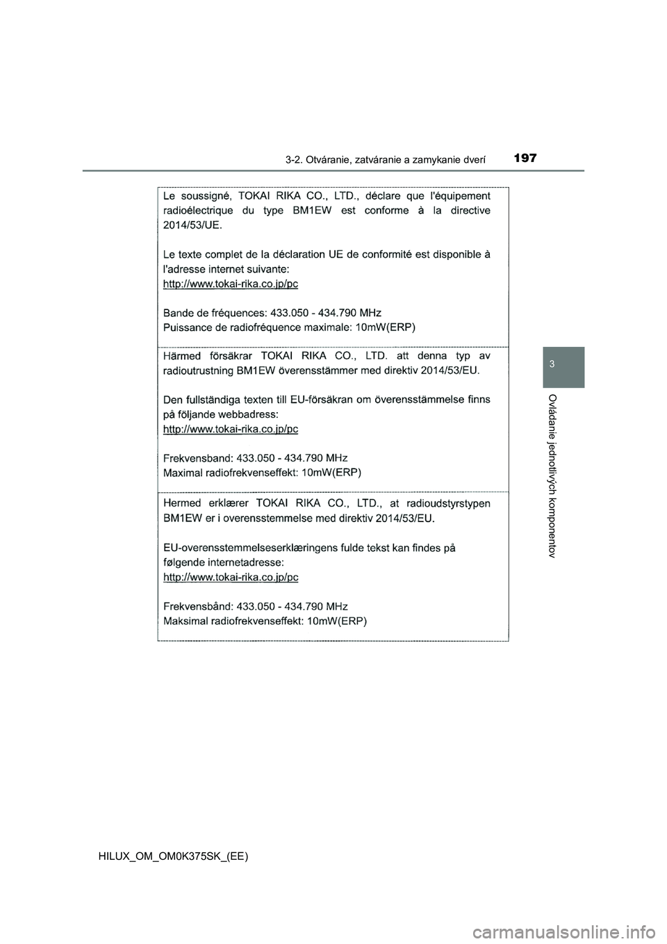 TOYOTA HILUX 2018 Návod na použitie (in Slovakian) 1973-2. Otváranie, zatváranie a zamykanie dverí
3
Ovládanie jednotlivých komponentov
HILUX_OM_OM0K375SK_(EE) TOYOTA HILUX 2018 Návod na použitie (in Slovakian) 1973-2. Otváranie, zatváranie a zamykanie dverí
3
Ovládanie jednotlivých komponentov
HILUX_OM_OM0K375SK_(EE)
