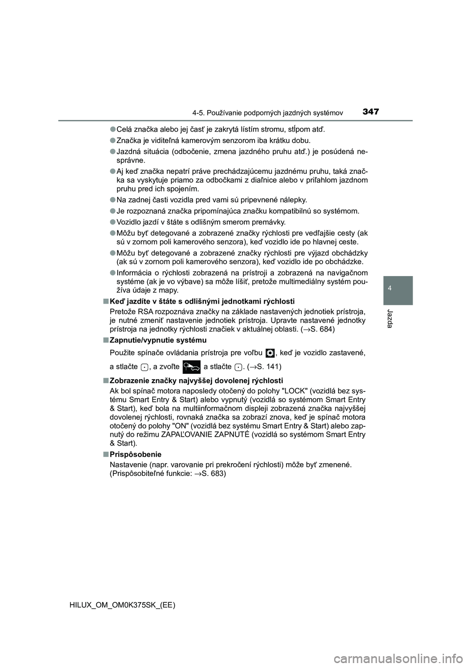 TOYOTA HILUX 2018  Návod na použitie (in Slovakian) 3474-5. Používanie podporných jazdných systémov
4
Jazda
HILUX_OM_OM0K375SK_(EE)●<00260048004f00690003005d0051004400fe004e004400030044004f0048004500520003004d0048004d000300fe0044005601220003004d