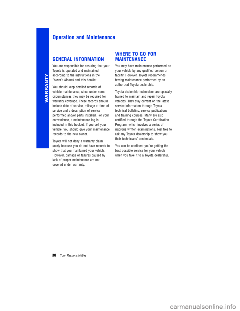 TOYOTA RAV4 2014 XA40 / 4.G Warranty And Maintenance Guide  GENERAL INFORMATION
You are responsible for ensuring that your 
Toyota is operated and maintained
according to the instructions in the
Owner’s Manualand this booklet. 
You should keep detailed reco