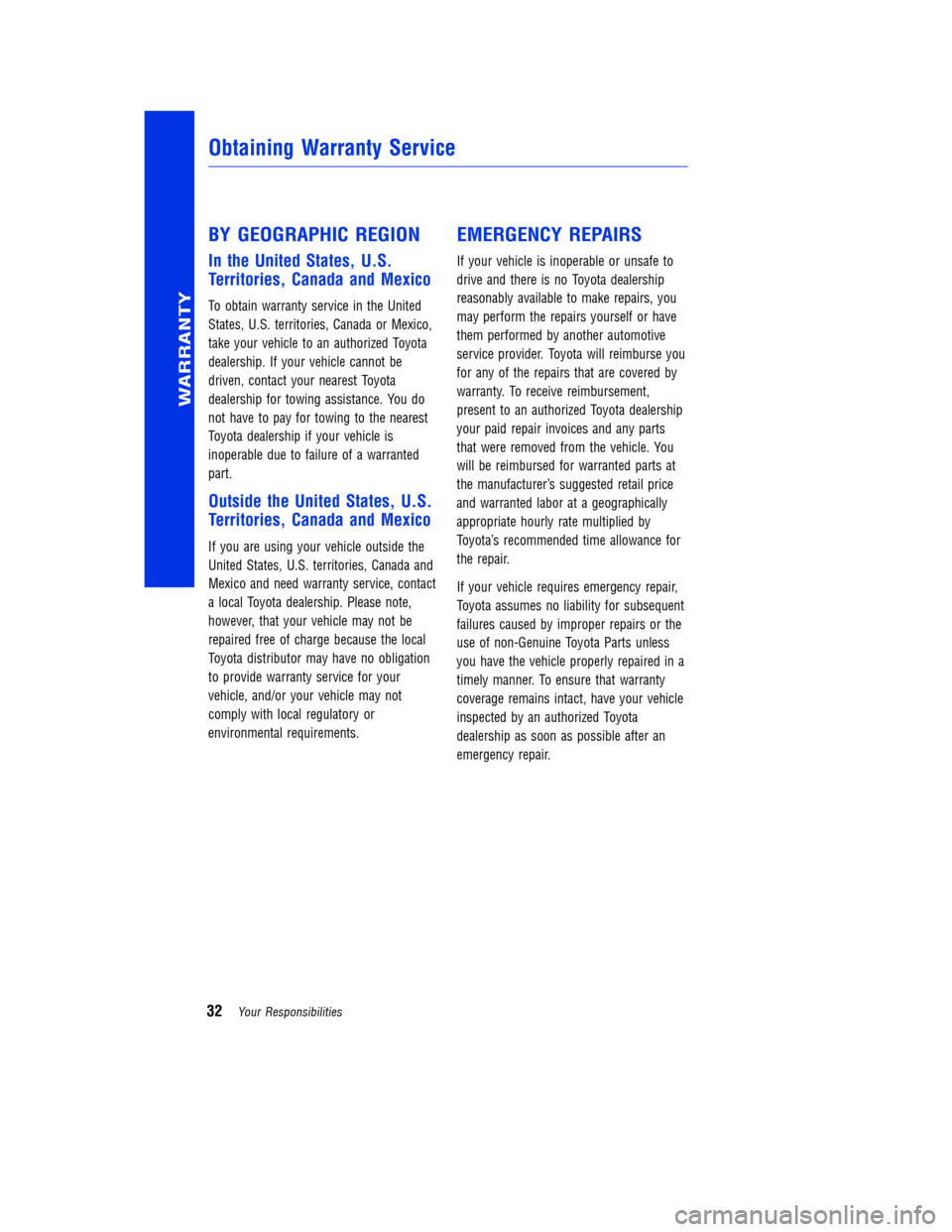 TOYOTA RAV4 2014 XA40 / 4.G Warranty And Maintenance Guide  BY GEOGRAPHIC REGION
In the United States, U.S. 
Territories, Canada and Mexico
To obtain warranty service in the United 
States, U.S. territories, Canada or Mexico,
take your vehicle to an authorize
