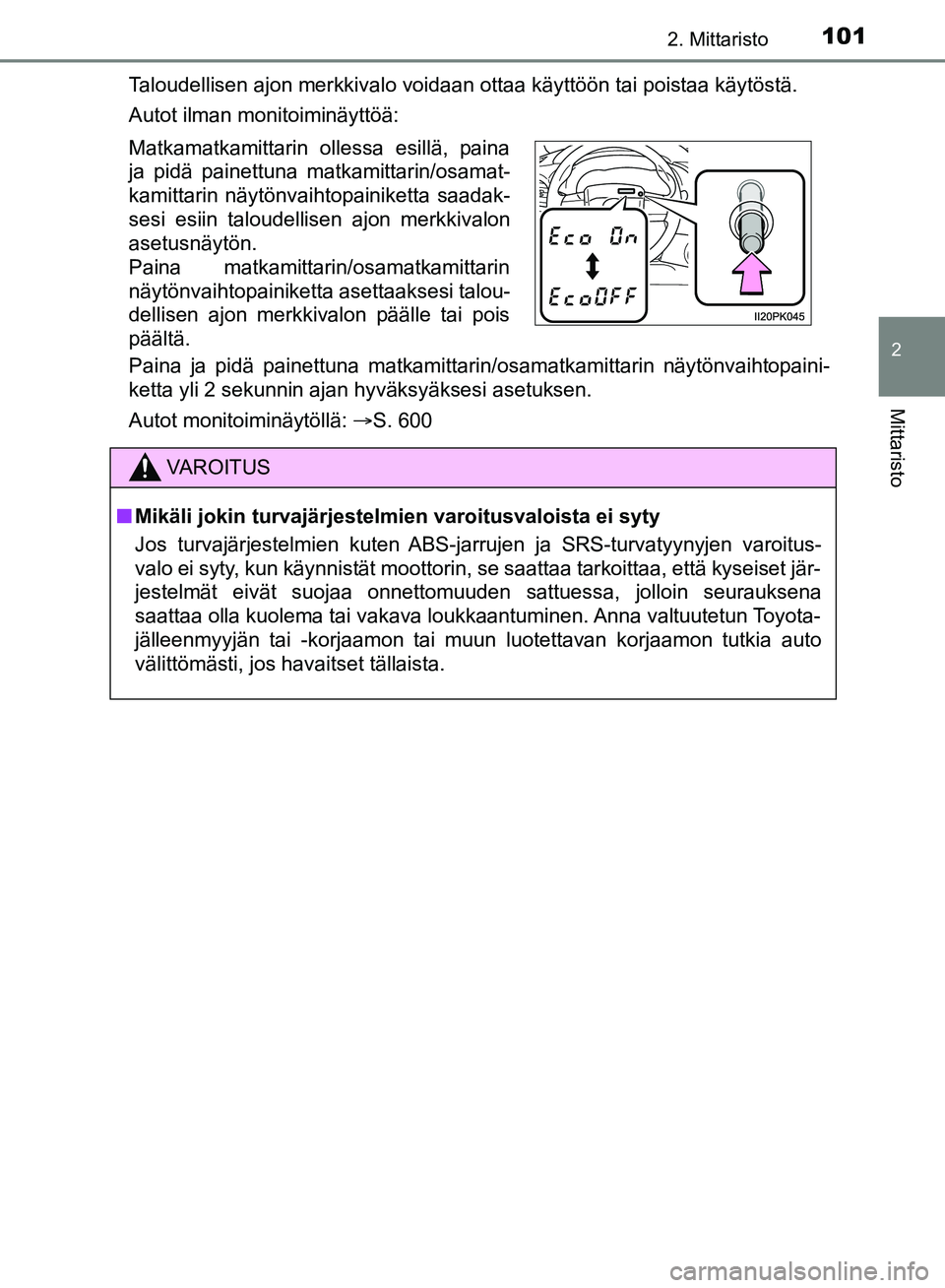 TOYOTA HILUX 2018 Omistajan Käsikirja (in Finnish) 1012. Mittaristo
2
Mittaristo
HILUX_OM_OM0K375FI_(EE)Taloudellisen ajon merkkivalo voidaan ottaa käyttöön tai poistaa käytöstä\
.
Autot ilman monitoiminäyttöä:
Paina ja pidä painettuna matka TOYOTA HILUX 2018 Omistajan Käsikirja (in Finnish) 1012. Mittaristo
2
Mittaristo
HILUX_OM_OM0K375FI_(EE)Taloudellisen ajon merkkivalo voidaan ottaa käyttöön tai poistaa käytöstä\
.
Autot ilman monitoiminäyttöä:
Paina ja pidä painettuna matka