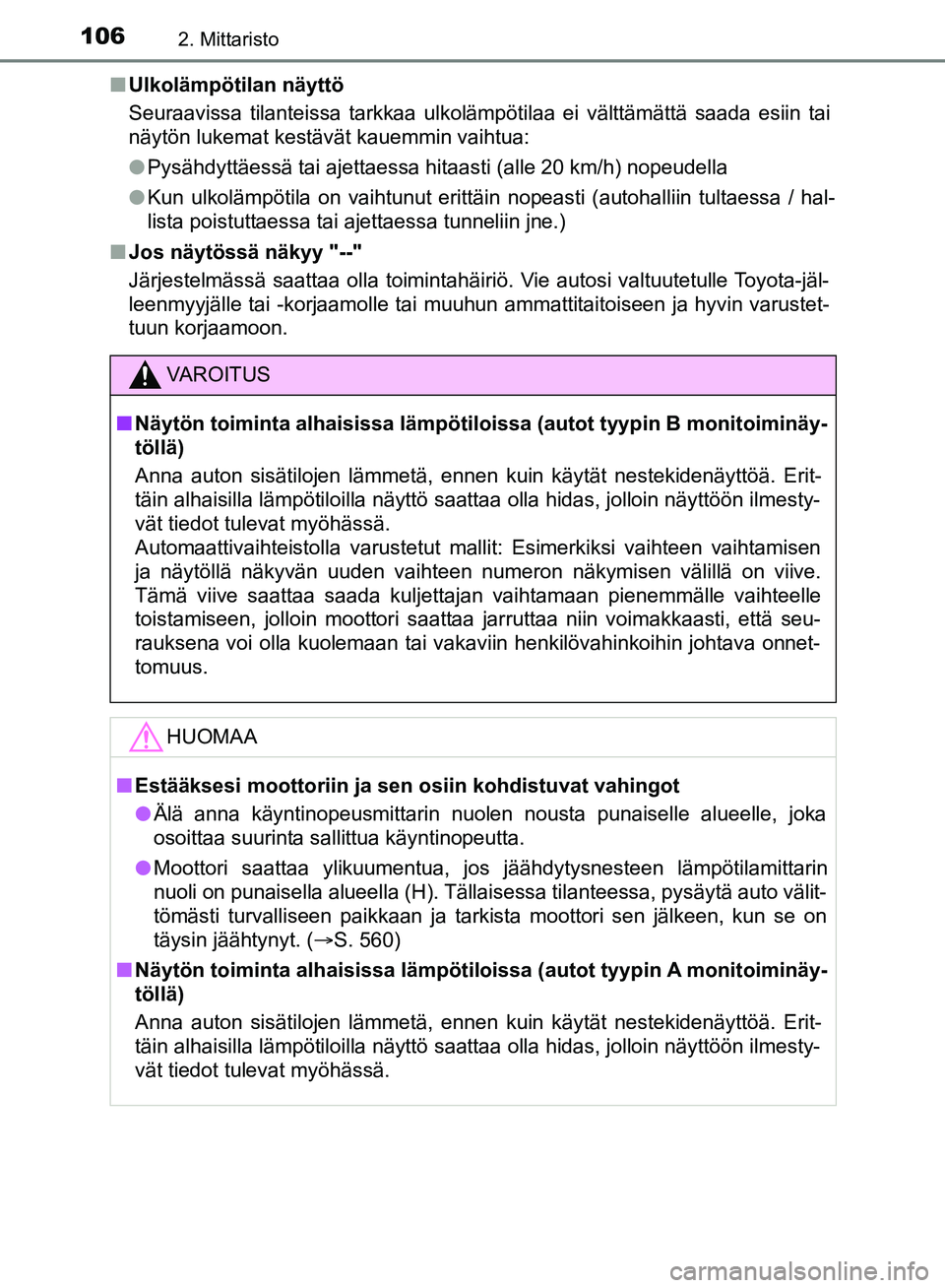 TOYOTA HILUX 2018 Omistajan Käsikirja (in Finnish) 1062. Mittaristo
HILUX_OM_OM0K375FI_(EE)n
Ulkolämpötilan näyttö
Seuraavissa tilanteissa tarkkaa ulkolämpötilaa ei välttämättä saada esiin tai
näytön lukemat kestävät kauemmin vaihtua:
lP TOYOTA HILUX 2018 Omistajan Käsikirja (in Finnish) 1062. Mittaristo
HILUX_OM_OM0K375FI_(EE)n
Ulkolämpötilan näyttö
Seuraavissa tilanteissa tarkkaa ulkolämpötilaa ei välttämättä saada esiin tai
näytön lukemat kestävät kauemmin vaihtua:
lP