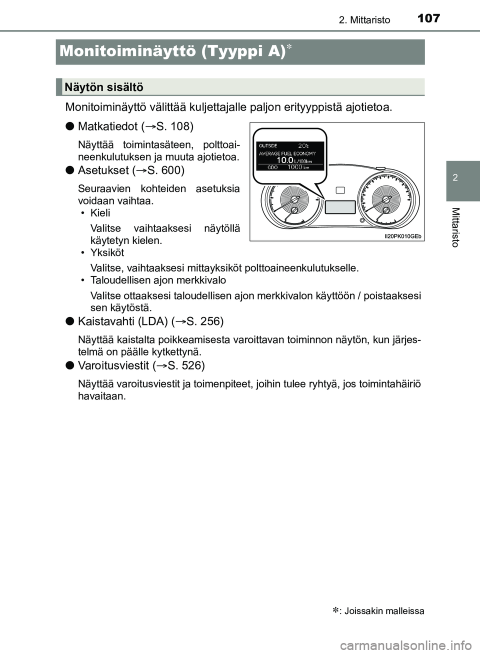 TOYOTA HILUX 2018 Omistajan Käsikirja (in Finnish) 107
2
2. Mittaristo
Mittaristo
HILUX_OM_OM0K375FI_(EE)
Monitoiminäyttö (Tyyppi A)
Monitoiminäyttö välittää kuljettajalle paljon erityyppistä ajotietoa.
l Matkatiedot ( S. 108)
Näyttää TOYOTA HILUX 2018 Omistajan Käsikirja (in Finnish) 107
2
2. Mittaristo
Mittaristo
HILUX_OM_OM0K375FI_(EE)
Monitoiminäyttö (Tyyppi A)
Monitoiminäyttö välittää kuljettajalle paljon erityyppistä ajotietoa.
l Matkatiedot ( S. 108)
Näyttää