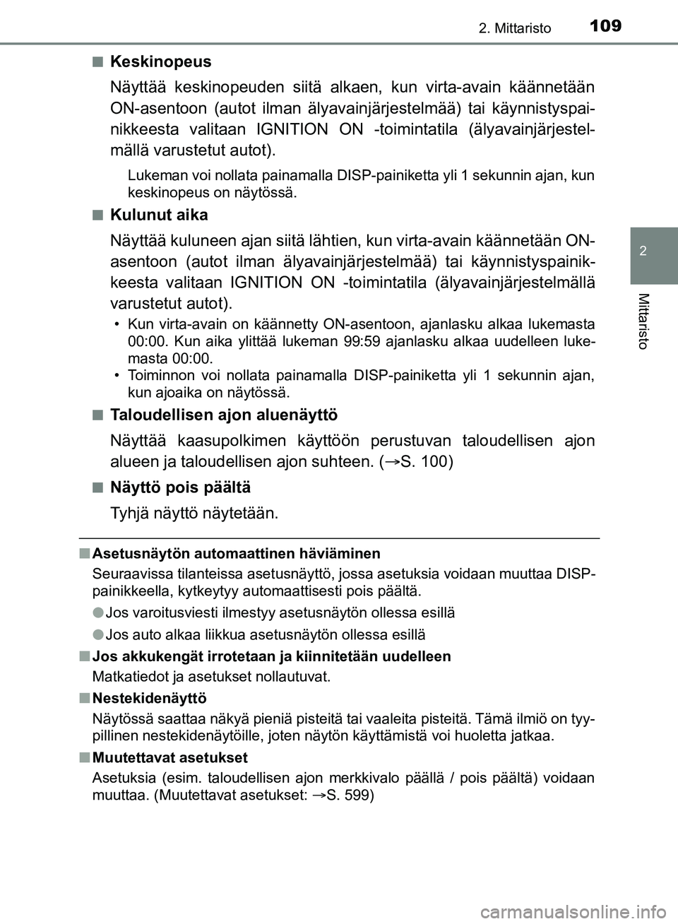 TOYOTA HILUX 2018 Omistajan Käsikirja (in Finnish) 1092. Mittaristo
2
Mittaristo
HILUX_OM_OM0K375FI_(EE)n
Keskinopeus
Näyttää keskinopeuden siitä alkaen, kun virta-avain käännetään
ON-asentoon (autot ilman älyavain
järjestelmää) tai käynn TOYOTA HILUX 2018 Omistajan Käsikirja (in Finnish) 1092. Mittaristo
2
Mittaristo
HILUX_OM_OM0K375FI_(EE)n
Keskinopeus
Näyttää keskinopeuden siitä alkaen, kun virta-avain käännetään
ON-asentoon (autot ilman älyavain
järjestelmää) tai käynn