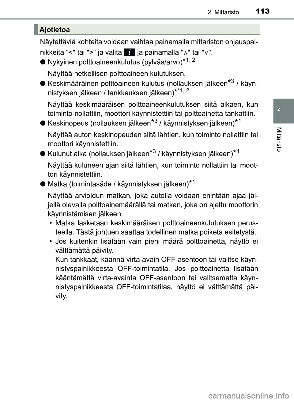 TOYOTA HILUX 2018 Omistajan Käsikirja (in Finnish) 1132. Mittaristo
2
Mittaristo
HILUX_OM_OM0K375FI_(EE)
Näytettäviä kohteita voidaan vaihtaa painamalla mittariston ohjauspai-
nikkeita "<" tai ">" ja valita ja painamalla " " tai " ".
l Nyk TOYOTA HILUX 2018 Omistajan Käsikirja (in Finnish) 1132. Mittaristo
2
Mittaristo
HILUX_OM_OM0K375FI_(EE)
Näytettäviä kohteita voidaan vaihtaa painamalla mittariston ohjauspai-
nikkeita "<" tai ">" ja valita ja painamalla " " tai " ".
l Nyk