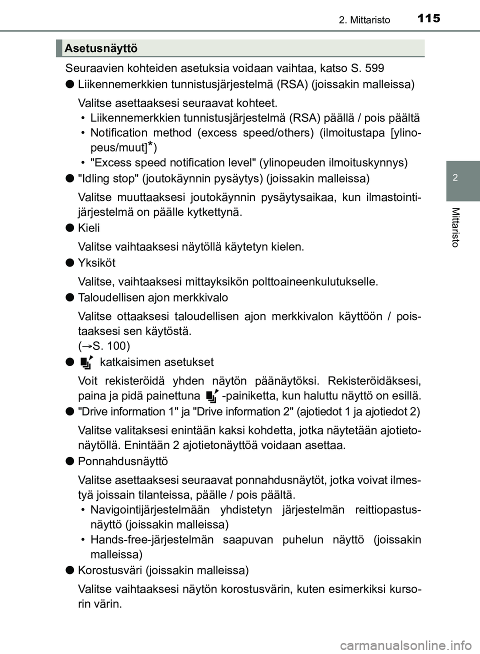 TOYOTA HILUX 2018 Omistajan Käsikirja (in Finnish) 1152. Mittaristo
2
Mittaristo
HILUX_OM_OM0K375FI_(EE)
Seuraavien kohteiden asetuksia voidaan vaihtaa, katso S. 599
l Liikennemerkkien tunnistusjärjestelmä (RSA) (joissakin malleissa)
Valitse asettaa TOYOTA HILUX 2018 Omistajan Käsikirja (in Finnish) 1152. Mittaristo
2
Mittaristo
HILUX_OM_OM0K375FI_(EE)
Seuraavien kohteiden asetuksia voidaan vaihtaa, katso S. 599
l Liikennemerkkien tunnistusjärjestelmä (RSA) (joissakin malleissa)
Valitse asettaa