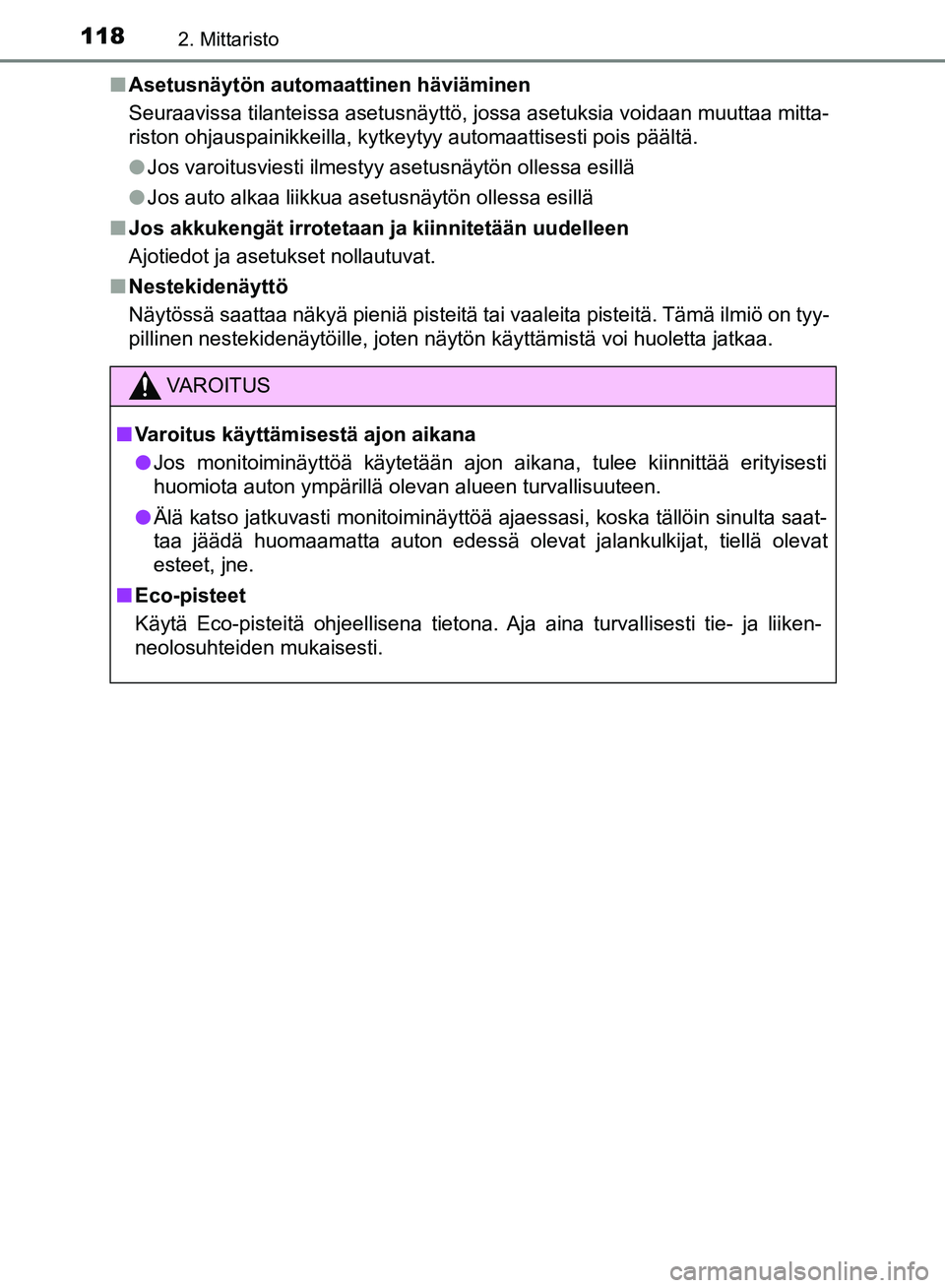 TOYOTA HILUX 2018 Omistajan Käsikirja (in Finnish) 1182. Mittaristo
HILUX_OM_OM0K375FI_(EE)n
Asetusnäytön automaattinen häviäminen
Seuraavissa tilanteissa asetusnäyttö, jossa asetuksia voidaan muuttaa mitta-
riston ohjauspainikkeilla, kytkeytyy TOYOTA HILUX 2018 Omistajan Käsikirja (in Finnish) 1182. Mittaristo
HILUX_OM_OM0K375FI_(EE)n
Asetusnäytön automaattinen häviäminen
Seuraavissa tilanteissa asetusnäyttö, jossa asetuksia voidaan muuttaa mitta-
riston ohjauspainikkeilla, kytkeytyy