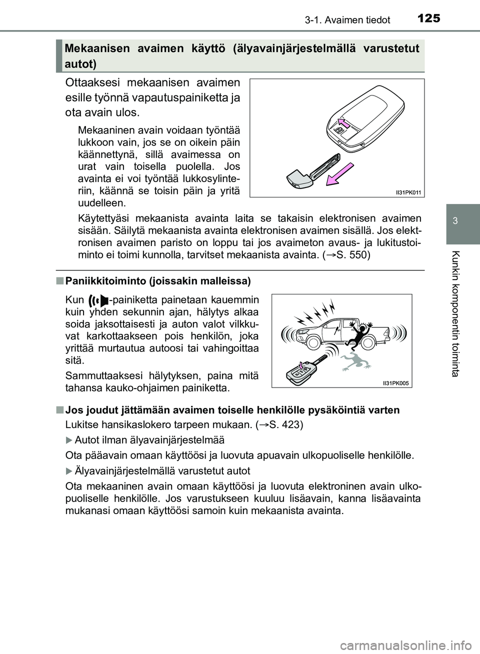 TOYOTA HILUX 2018 Omistajan Käsikirja (in Finnish) 1253-1. Avaimen tiedot
3
Kunkin komponentin toiminta
HILUX_OM_OM0K375FI_(EE)
Ottaaksesi mekaanisen avaimen
esille työnnä vapautuspainiketta ja
ota avain ulos.
Mekaaninen avain voidaan työntää
luk TOYOTA HILUX 2018 Omistajan Käsikirja (in Finnish) 1253-1. Avaimen tiedot
3
Kunkin komponentin toiminta
HILUX_OM_OM0K375FI_(EE)
Ottaaksesi mekaanisen avaimen
esille työnnä vapautuspainiketta ja
ota avain ulos.
Mekaaninen avain voidaan työntää
luk