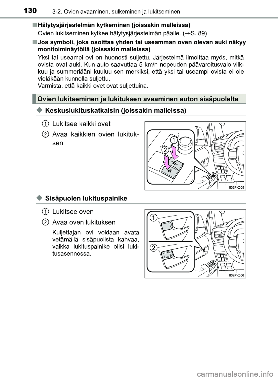 TOYOTA HILUX 2018 Omistajan Käsikirja (in Finnish) 1303-2. Ovien avaaminen, sulkeminen ja lukitseminen
HILUX_OM_OM0K375FI_(EE)n
Hälytysjärjestelmän kytkeminen (joissakin malleissa)
Ovien lukitseminen kytkee hälytysjärjestelmän päälle. ( S. TOYOTA HILUX 2018 Omistajan Käsikirja (in Finnish) 1303-2. Ovien avaaminen, sulkeminen ja lukitseminen
HILUX_OM_OM0K375FI_(EE)n
Hälytysjärjestelmän kytkeminen (joissakin malleissa)
Ovien lukitseminen kytkee hälytysjärjestelmän päälle. ( S.