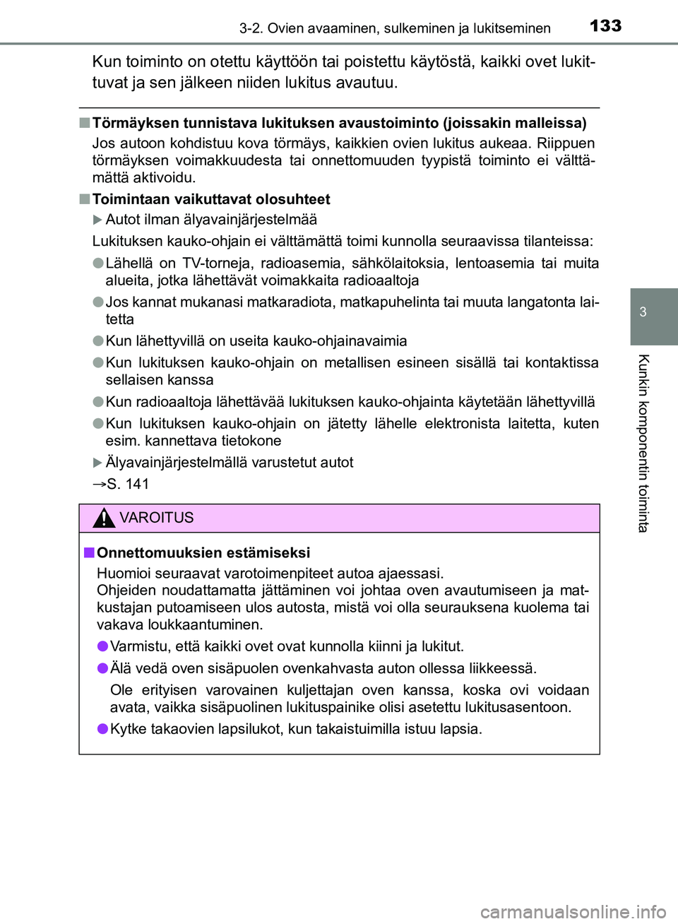 TOYOTA HILUX 2018 Omistajan Käsikirja (in Finnish) 1333-2. Ovien avaaminen, sulkeminen ja lukitseminen
3
Kunkin komponentin toiminta
HILUX_OM_OM0K375FI_(EE)
Kun toiminto on otettu käyttöön tai poistettu käytöstä, kaikki ovet lukit-
tuvat ja sen TOYOTA HILUX 2018 Omistajan Käsikirja (in Finnish) 1333-2. Ovien avaaminen, sulkeminen ja lukitseminen
3
Kunkin komponentin toiminta
HILUX_OM_OM0K375FI_(EE)
Kun toiminto on otettu käyttöön tai poistettu käytöstä, kaikki ovet lukit-
tuvat ja sen