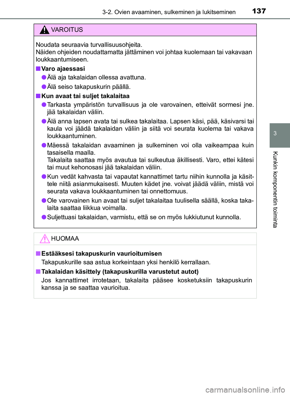 TOYOTA HILUX 2018 Omistajan Käsikirja (in Finnish) 1373-2. Ovien avaaminen, sulkeminen ja lukitseminen
3
Kunkin komponentin toiminta
HILUX_OM_OM0K375FI_(EE)
VAROITUS
Noudata seuraavia turvallisuusohjeita.
Näiden ohjeiden noudattamatta jättäminen v TOYOTA HILUX 2018 Omistajan Käsikirja (in Finnish) 1373-2. Ovien avaaminen, sulkeminen ja lukitseminen
3
Kunkin komponentin toiminta
HILUX_OM_OM0K375FI_(EE)
VAROITUS
Noudata seuraavia turvallisuusohjeita.
Näiden ohjeiden noudattamatta jättäminen v