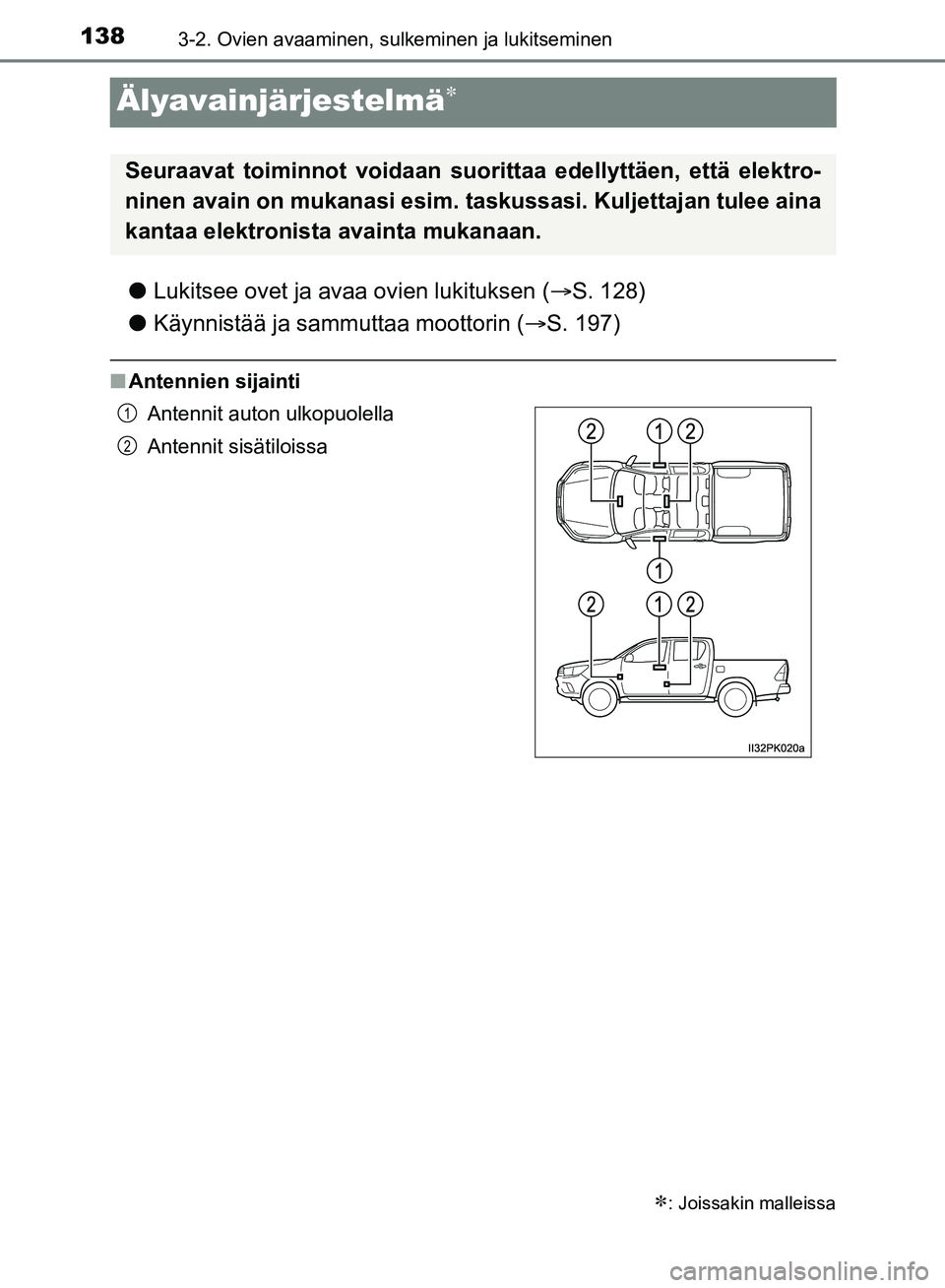 TOYOTA HILUX 2018 Omistajan Käsikirja (in Finnish) 1383-2. Ovien avaaminen, sulkeminen ja lukitseminen
HILUX_OM_OM0K375FI_(EE)
Älyavainjärjestelmä
lLukitsee ovet ja avaa ovien lukituksen ( S. 128)
l Käynnistää ja sammuttaa moottorin ( S TOYOTA HILUX 2018 Omistajan Käsikirja (in Finnish) 1383-2. Ovien avaaminen, sulkeminen ja lukitseminen
HILUX_OM_OM0K375FI_(EE)
Älyavainjärjestelmä
lLukitsee ovet ja avaa ovien lukituksen ( S. 128)
l Käynnistää ja sammuttaa moottorin ( S