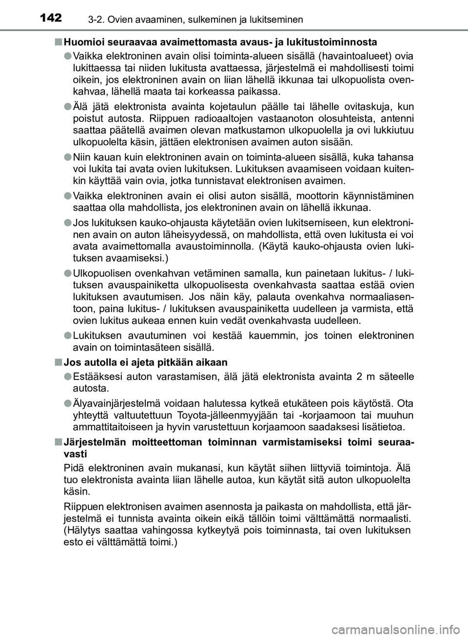 TOYOTA HILUX 2018 Omistajan Käsikirja (in Finnish) 1423-2. Ovien avaaminen, sulkeminen ja lukitseminen
HILUX_OM_OM0K375FI_(EE)n
Huomioi seuraavaa avaimettomasta avau s- ja lukitustoiminnosta
l Vaikka elektroninen avain olisi toiminta-alueen sisällä TOYOTA HILUX 2018 Omistajan Käsikirja (in Finnish) 1423-2. Ovien avaaminen, sulkeminen ja lukitseminen
HILUX_OM_OM0K375FI_(EE)n
Huomioi seuraavaa avaimettomasta avau s- ja lukitustoiminnosta
l Vaikka elektroninen avain olisi toiminta-alueen sisällä