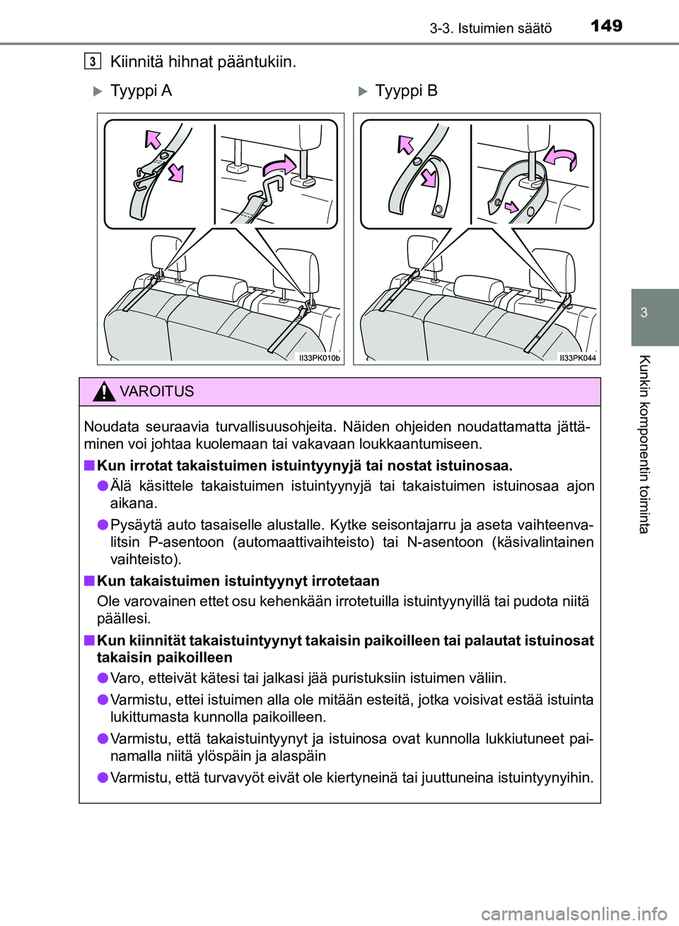 TOYOTA HILUX 2018 Omistajan Käsikirja (in Finnish) 1493-3. Istuimien säätö
3
Kunkin komponentin toiminta
HILUX_OM_OM0K375FI_(EE)
Kiinnitä hihnat pääntukiin.3
Ty y p p i ATy y p p i B
VAROITUS
Noudata seuraavia turvallisuusohjeita. Näide TOYOTA HILUX 2018 Omistajan Käsikirja (in Finnish) 1493-3. Istuimien säätö
3
Kunkin komponentin toiminta
HILUX_OM_OM0K375FI_(EE)
Kiinnitä hihnat pääntukiin.3
Ty y p p i ATy y p p i B
VAROITUS
Noudata seuraavia turvallisuusohjeita. Näide