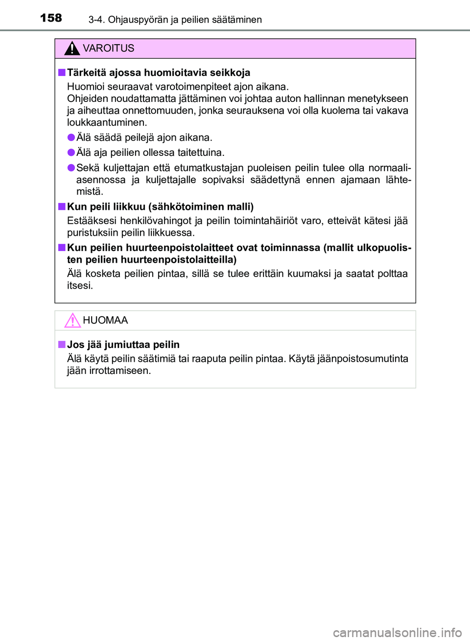 TOYOTA HILUX 2018 Omistajan Käsikirja (in Finnish) 1583-4. Ohjauspyörän ja peilien säätäminen
HILUX_OM_OM0K375FI_(EE)
VAROITUS
n Tärkeitä ajossa huomioitavia seikkoja
Huomioi seuraavat varotoimenpiteet ajon aikana.
Ohjeiden noudattamatta jätt TOYOTA HILUX 2018 Omistajan Käsikirja (in Finnish) 1583-4. Ohjauspyörän ja peilien säätäminen
HILUX_OM_OM0K375FI_(EE)
VAROITUS
n Tärkeitä ajossa huomioitavia seikkoja
Huomioi seuraavat varotoimenpiteet ajon aikana.
Ohjeiden noudattamatta jätt