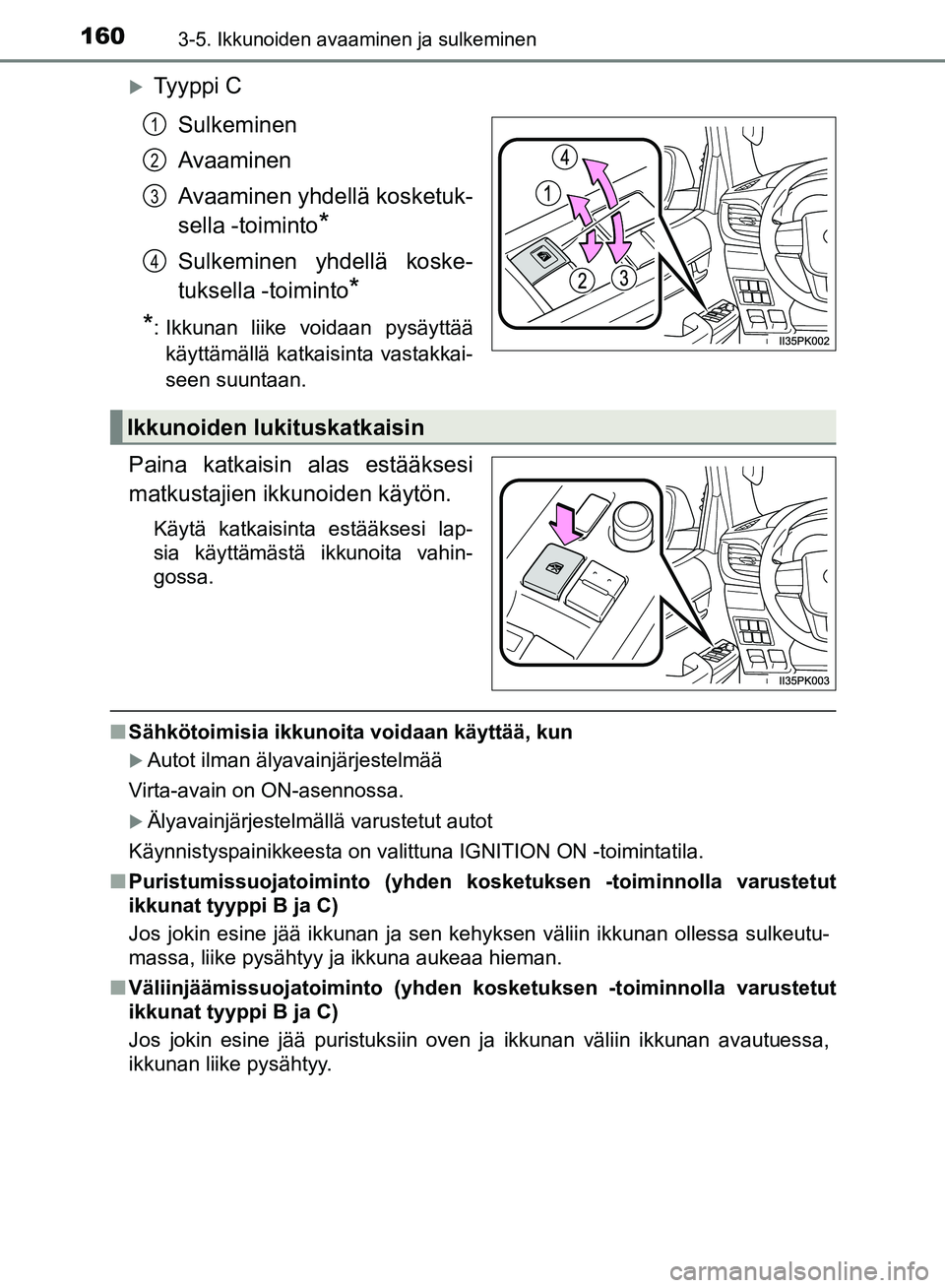 TOYOTA HILUX 2018 Omistajan Käsikirja (in Finnish) 1603-5. Ikkunoiden avaaminen ja sulkeminen
HILUX_OM_OM0K375FI_(EE)
Ty y p p i CSulkeminen
Avaaminen
Avaaminen yhdellä kosketuk-
sella -toiminto
*
Sulkeminen yhdellä koske-
tuksella -toiminto
*
* TOYOTA HILUX 2018 Omistajan Käsikirja (in Finnish) 1603-5. Ikkunoiden avaaminen ja sulkeminen
HILUX_OM_OM0K375FI_(EE)
Ty y p p i CSulkeminen
Avaaminen
Avaaminen yhdellä kosketuk-
sella -toiminto
*
Sulkeminen yhdellä koske-
tuksella -toiminto
*
*