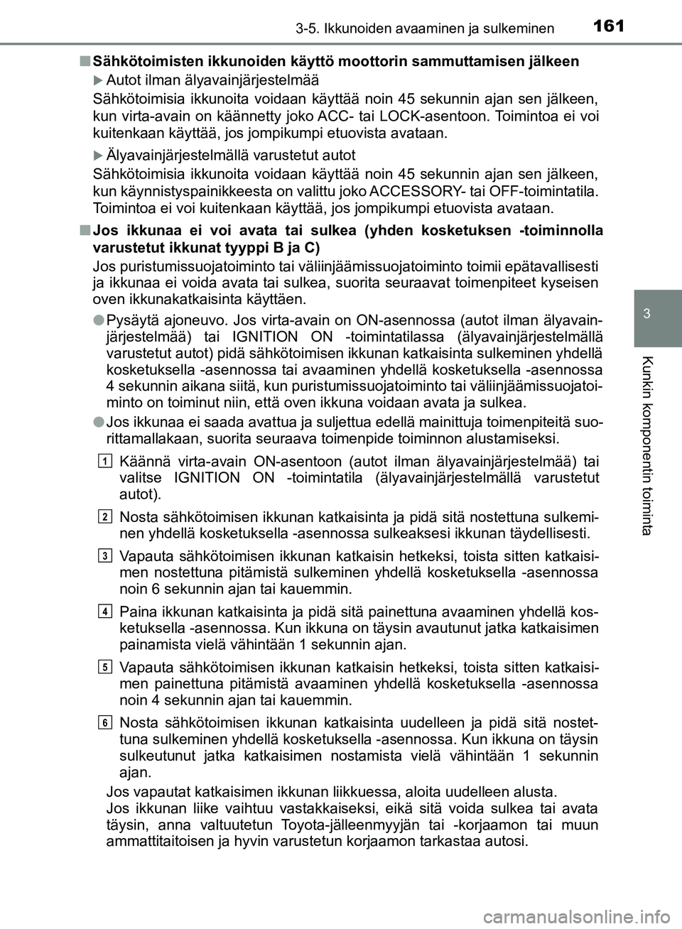 TOYOTA HILUX 2018 Omistajan Käsikirja (in Finnish) 1613-5. Ikkunoiden avaaminen ja sulkeminen
3
Kunkin komponentin toiminta
HILUX_OM_OM0K375FI_(EE)n
Sähkötoimisten ikkunoiden käyttö moottorin sammuttamisen jälkeen
Autot ilman älyavainjärjest TOYOTA HILUX 2018 Omistajan Käsikirja (in Finnish) 1613-5. Ikkunoiden avaaminen ja sulkeminen
3
Kunkin komponentin toiminta
HILUX_OM_OM0K375FI_(EE)n
Sähkötoimisten ikkunoiden käyttö moottorin sammuttamisen jälkeen
Autot ilman älyavainjärjest