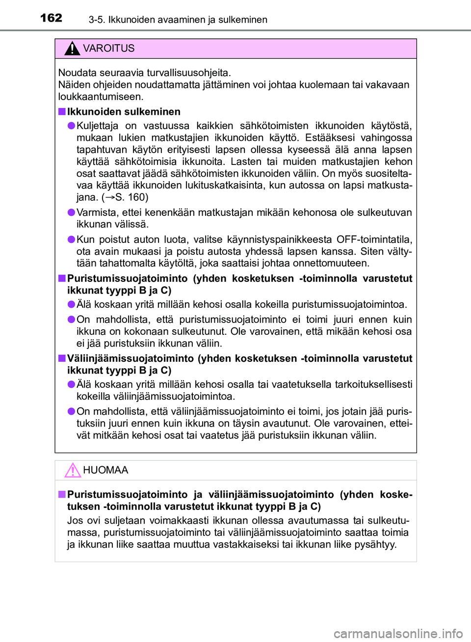 TOYOTA HILUX 2018 Omistajan Käsikirja (in Finnish) 1623-5. Ikkunoiden avaaminen ja sulkeminen
HILUX_OM_OM0K375FI_(EE)
VAROITUS
Noudata seuraavia turvallisuusohjeita.
Näiden ohjeiden noudattamatta jättäminen voi johtaa kuolemaan tai vakavaan
loukka TOYOTA HILUX 2018 Omistajan Käsikirja (in Finnish) 1623-5. Ikkunoiden avaaminen ja sulkeminen
HILUX_OM_OM0K375FI_(EE)
VAROITUS
Noudata seuraavia turvallisuusohjeita.
Näiden ohjeiden noudattamatta jättäminen voi johtaa kuolemaan tai vakavaan
loukka