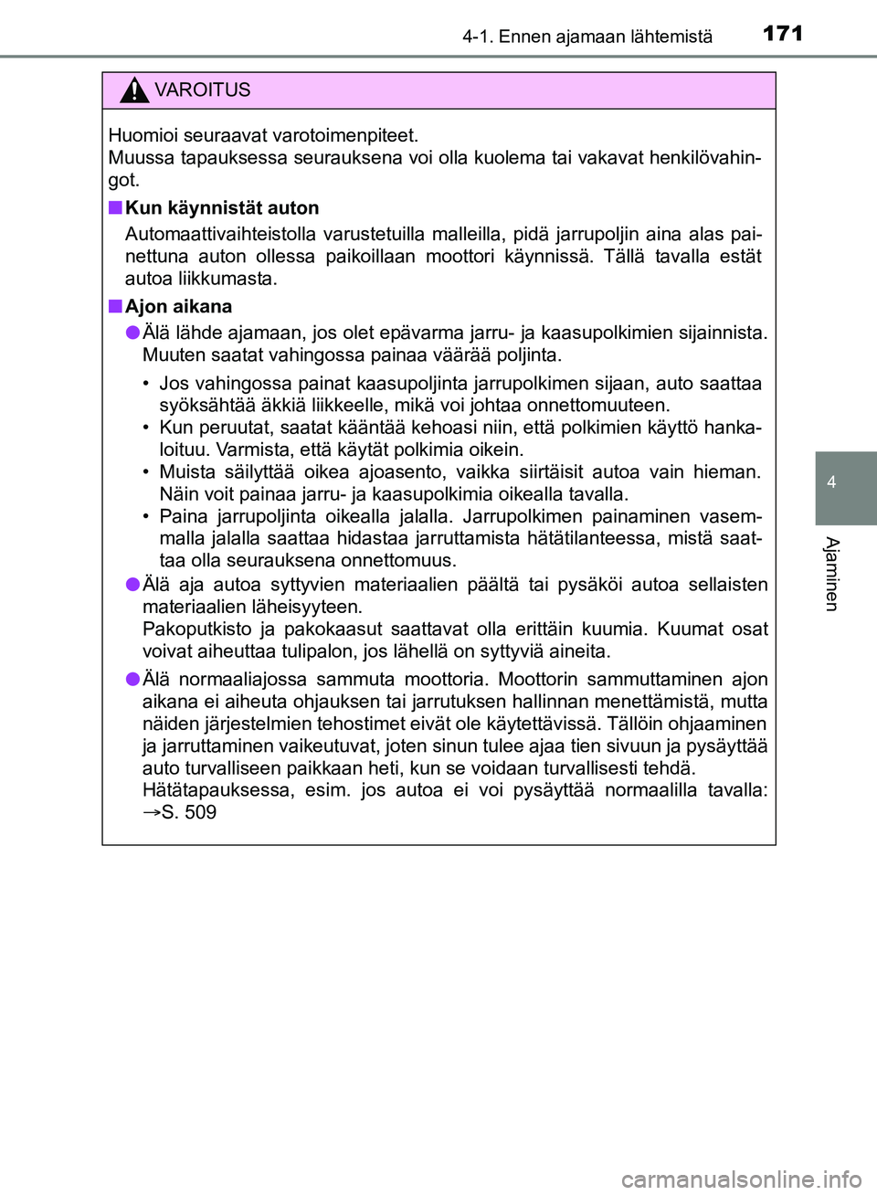 TOYOTA HILUX 2018 Omistajan Käsikirja (in Finnish) 1714-1. Ennen ajamaan lähtemistä
4
Ajaminen
HILUX_OM_OM0K375FI_(EE)
VAROITUS
Huomioi seuraavat varotoimenpiteet.
Muussa tapauksessa seurauksena voi olla kuolema tai vakavat henkilövahin-
got.
n Kun TOYOTA HILUX 2018 Omistajan Käsikirja (in Finnish) 1714-1. Ennen ajamaan lähtemistä
4
Ajaminen
HILUX_OM_OM0K375FI_(EE)
VAROITUS
Huomioi seuraavat varotoimenpiteet.
Muussa tapauksessa seurauksena voi olla kuolema tai vakavat henkilövahin-
got.
n Kun