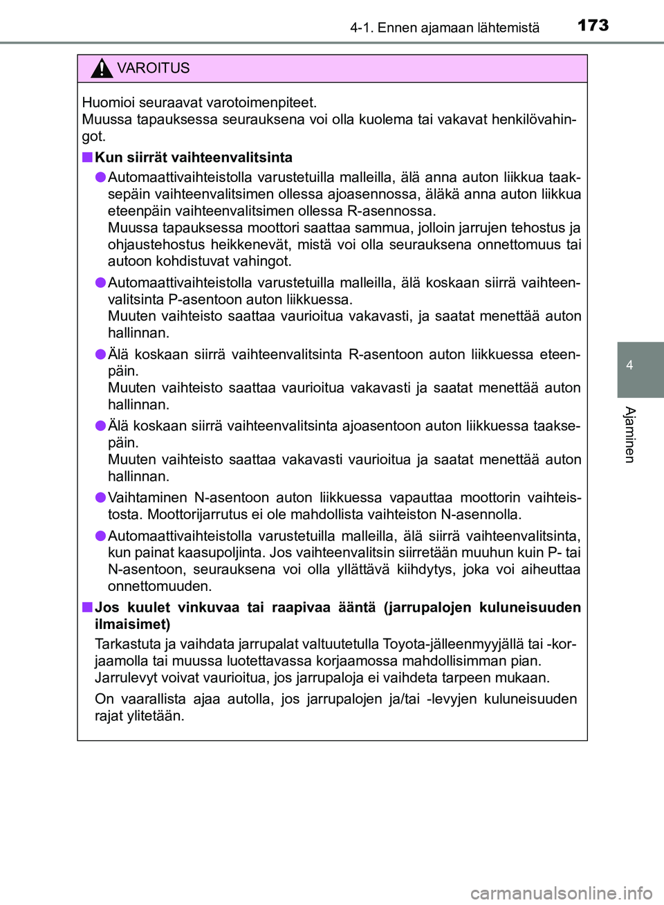 TOYOTA HILUX 2018 Omistajan Käsikirja (in Finnish) 1734-1. Ennen ajamaan lähtemistä
4
Ajaminen
HILUX_OM_OM0K375FI_(EE)
VAROITUS
Huomioi seuraavat varotoimenpiteet.
Muussa tapauksessa seurauksena voi olla kuolema tai vakavat henkilövahin-
got.
n Kun TOYOTA HILUX 2018 Omistajan Käsikirja (in Finnish) 1734-1. Ennen ajamaan lähtemistä
4
Ajaminen
HILUX_OM_OM0K375FI_(EE)
VAROITUS
Huomioi seuraavat varotoimenpiteet.
Muussa tapauksessa seurauksena voi olla kuolema tai vakavat henkilövahin-
got.
n Kun