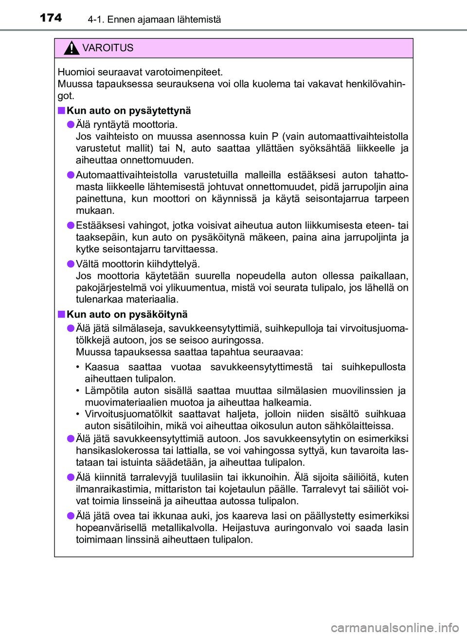 TOYOTA HILUX 2018 Omistajan Käsikirja (in Finnish) 1744-1. Ennen ajamaan lähtemistä
HILUX_OM_OM0K375FI_(EE)
VAROITUS
Huomioi seuraavat varotoimenpiteet.
Muussa tapauksessa seurauksena voi olla kuolema tai vakavat henkilövahin-
got.
n Kun auto on py TOYOTA HILUX 2018 Omistajan Käsikirja (in Finnish) 1744-1. Ennen ajamaan lähtemistä
HILUX_OM_OM0K375FI_(EE)
VAROITUS
Huomioi seuraavat varotoimenpiteet.
Muussa tapauksessa seurauksena voi olla kuolema tai vakavat henkilövahin-
got.
n Kun auto on py