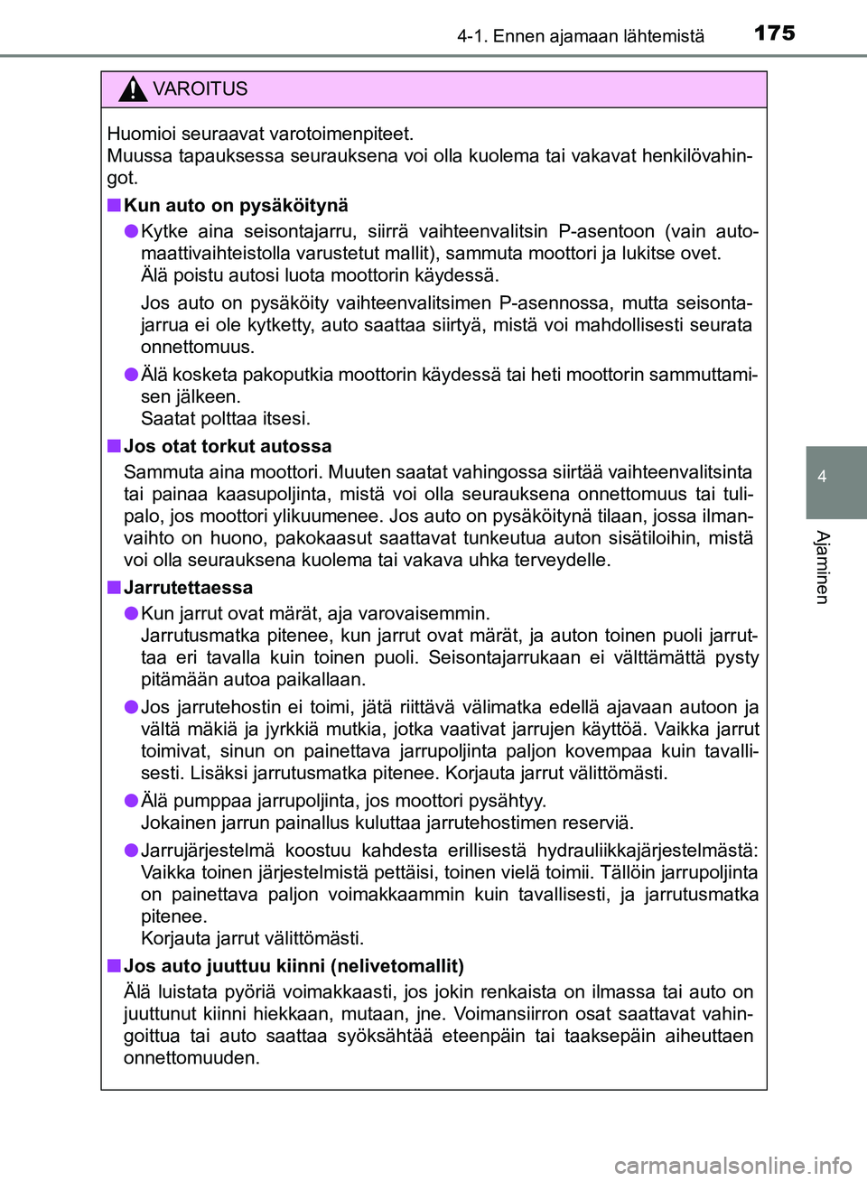TOYOTA HILUX 2018 Omistajan Käsikirja (in Finnish) 1754-1. Ennen ajamaan lähtemistä
4
Ajaminen
HILUX_OM_OM0K375FI_(EE)
VAROITUS
Huomioi seuraavat varotoimenpiteet.
Muussa tapauksessa seurauksena voi olla kuolema tai vakavat henkilövahin-
got.
n Kun TOYOTA HILUX 2018 Omistajan Käsikirja (in Finnish) 1754-1. Ennen ajamaan lähtemistä
4
Ajaminen
HILUX_OM_OM0K375FI_(EE)
VAROITUS
Huomioi seuraavat varotoimenpiteet.
Muussa tapauksessa seurauksena voi olla kuolema tai vakavat henkilövahin-
got.
n Kun