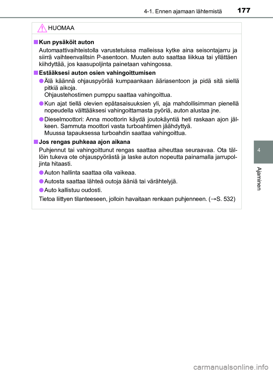 TOYOTA HILUX 2018 Omistajan Käsikirja (in Finnish) 1774-1. Ennen ajamaan lähtemistä
4
Ajaminen
HILUX_OM_OM0K375FI_(EE)HUOMAA
n
Kun pysäköit auton
Automaattivaihteistolla varustetuissa malleissa kytke aina seisontajarru ja
siirrä vaihteenvalitsin TOYOTA HILUX 2018 Omistajan Käsikirja (in Finnish) 1774-1. Ennen ajamaan lähtemistä
4
Ajaminen
HILUX_OM_OM0K375FI_(EE)HUOMAA
n
Kun pysäköit auton
Automaattivaihteistolla varustetuissa malleissa kytke aina seisontajarru ja
siirrä vaihteenvalitsin