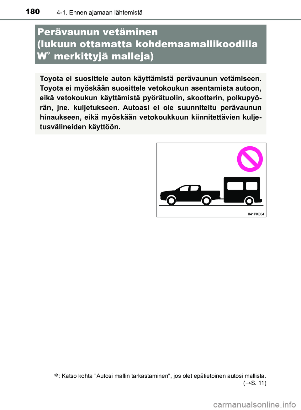 TOYOTA HILUX 2018 Omistajan Käsikirja (in Finnish) 1804-1. Ennen ajamaan lähtemistä
HILUX_OM_OM0K375FI_(EE)
Perävaunun vetäminen
(lukuun ottamatta kohdemaamallikoodilla
W
 merkittyjä malleja)
: Katso kohta "Autosi mallin tarkastaminen", j TOYOTA HILUX 2018 Omistajan Käsikirja (in Finnish) 1804-1. Ennen ajamaan lähtemistä
HILUX_OM_OM0K375FI_(EE)
Perävaunun vetäminen
(lukuun ottamatta kohdemaamallikoodilla
W
 merkittyjä malleja)
: Katso kohta "Autosi mallin tarkastaminen", j