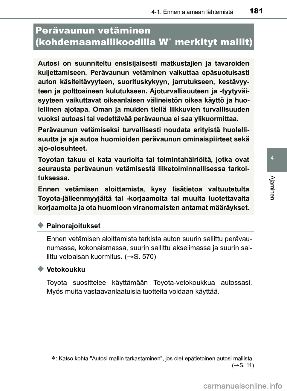 TOYOTA HILUX 2018 Omistajan Käsikirja (in Finnish) 181
4
4-1. Ennen ajamaan lähtemistä
Ajaminen
HILUX_OM_OM0K375FI_(EE)
Perävaunun vetäminen
(kohdemaamallikoodilla W
merkityt mallit)
uPainorajoitukset
Ennen vetämisen aloittamista tarkista au TOYOTA HILUX 2018 Omistajan Käsikirja (in Finnish) 181
4
4-1. Ennen ajamaan lähtemistä
Ajaminen
HILUX_OM_OM0K375FI_(EE)
Perävaunun vetäminen
(kohdemaamallikoodilla W
merkityt mallit)
uPainorajoitukset
Ennen vetämisen aloittamista tarkista au