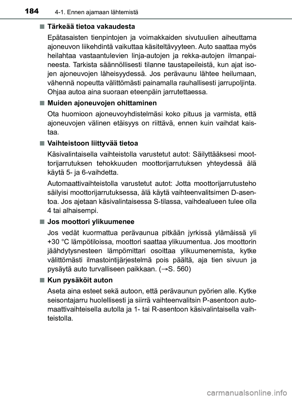 TOYOTA HILUX 2018 Omistajan Käsikirja (in Finnish) 1844-1. Ennen ajamaan lähtemistä
HILUX_OM_OM0K375FI_(EE)n
Tärkeää tietoa vakaudesta
Epätasaisten tienpintojen ja voimakkaiden sivutuulien aiheuttama
ajoneuvon liikehdintä vaikuttaa käsiteltäv TOYOTA HILUX 2018 Omistajan Käsikirja (in Finnish) 1844-1. Ennen ajamaan lähtemistä
HILUX_OM_OM0K375FI_(EE)n
Tärkeää tietoa vakaudesta
Epätasaisten tienpintojen ja voimakkaiden sivutuulien aiheuttama
ajoneuvon liikehdintä vaikuttaa käsiteltäv