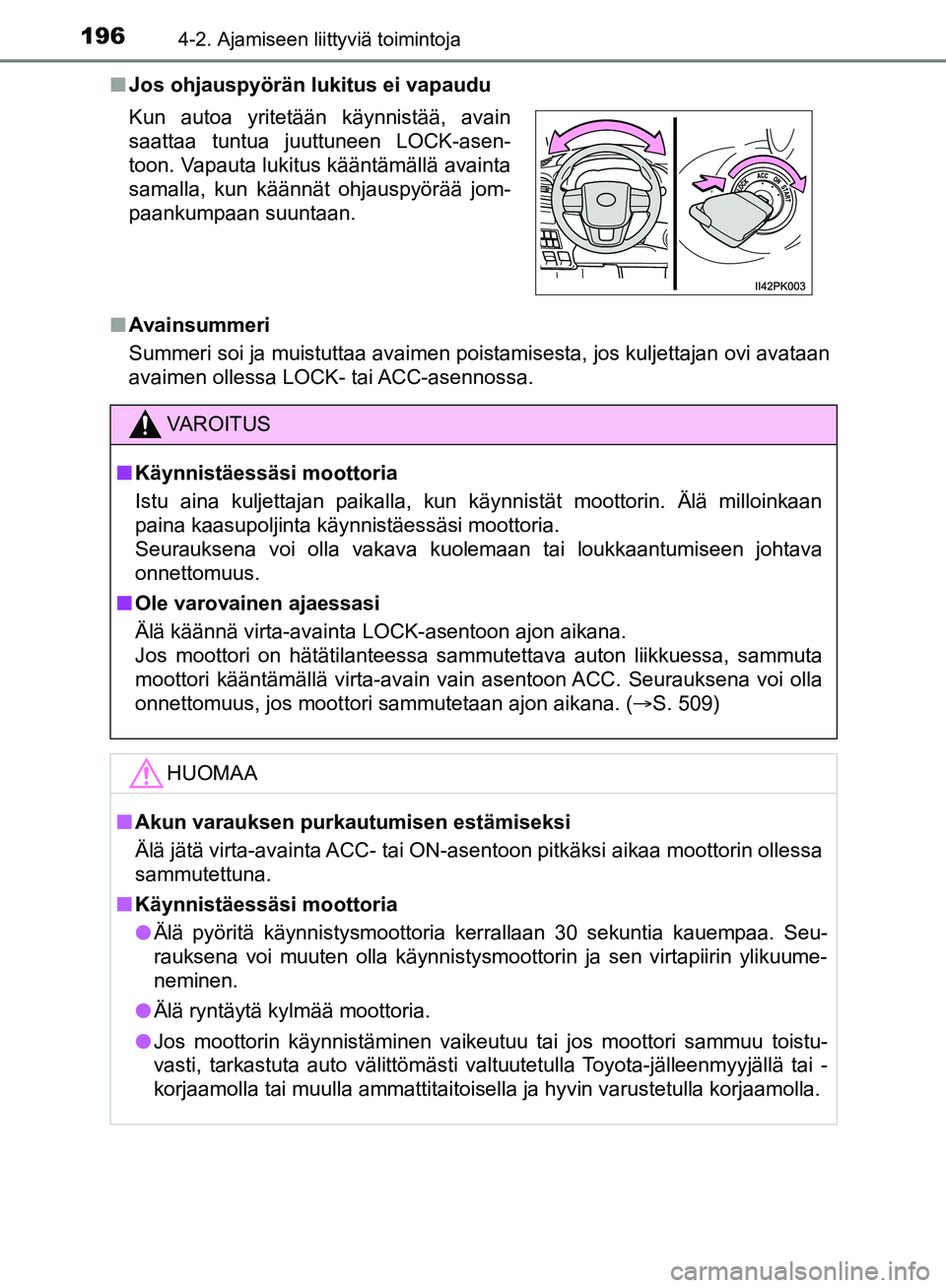 TOYOTA HILUX 2018 Omistajan Käsikirja (in Finnish) 1964-2. Ajamiseen liittyviä toimintoja
HILUX_OM_OM0K375FI_(EE)n
Jos ohjauspyörän lukitus ei vapaudu
n Avainsummeri
Summeri soi ja muistuttaa avaimen poistamisesta, jos kuljettajan ovi avataan
avaim TOYOTA HILUX 2018 Omistajan Käsikirja (in Finnish) 1964-2. Ajamiseen liittyviä toimintoja
HILUX_OM_OM0K375FI_(EE)n
Jos ohjauspyörän lukitus ei vapaudu
n Avainsummeri
Summeri soi ja muistuttaa avaimen poistamisesta, jos kuljettajan ovi avataan
avaim