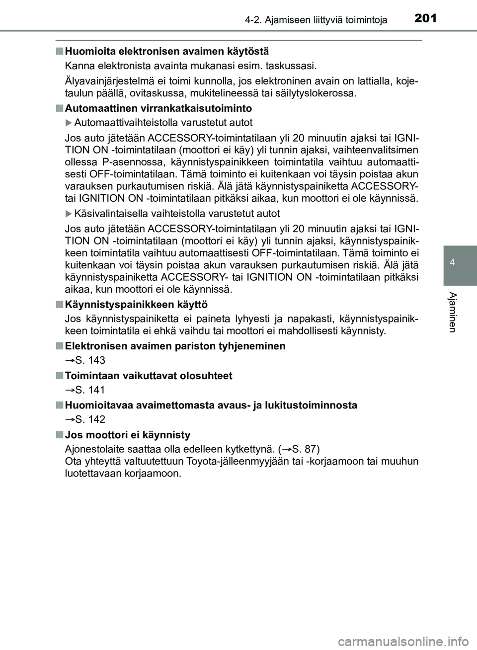TOYOTA HILUX 2018 Omistajan Käsikirja (in Finnish) 2014-2. Ajamiseen liittyviä toimintoja
4
Ajaminen
HILUX_OM_OM0K375FI_(EE)
nHuomioita elektronisen avaimen käytöstä
Kanna elektronista avainta mukanasi esim. taskussasi.
Älyavainjärjestelmä ei t TOYOTA HILUX 2018 Omistajan Käsikirja (in Finnish) 2014-2. Ajamiseen liittyviä toimintoja
4
Ajaminen
HILUX_OM_OM0K375FI_(EE)
nHuomioita elektronisen avaimen käytöstä
Kanna elektronista avainta mukanasi esim. taskussasi.
Älyavainjärjestelmä ei t