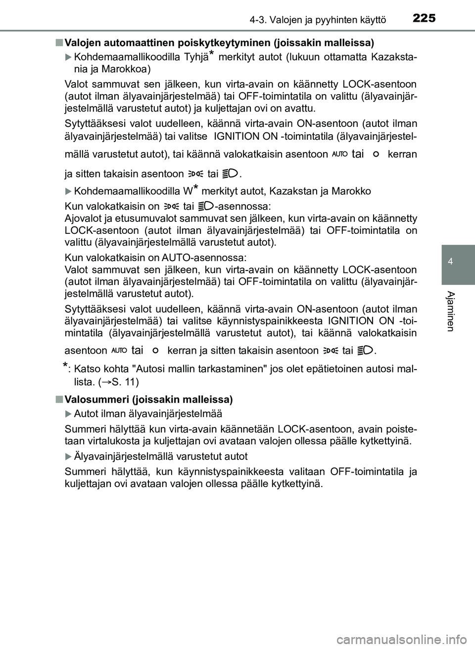 TOYOTA HILUX 2018 Omistajan Käsikirja (in Finnish) 2254-3. Valojen ja pyyhinten käyttö
4
Ajaminen
HILUX_OM_OM0K375FI_(EE)n
Valojen automaattinen poiskytkeytyminen (joissakin malleissa)
Kohdemaamallikoodilla Tyhjä* merkityt autot (lukuun ottamatt TOYOTA HILUX 2018 Omistajan Käsikirja (in Finnish) 2254-3. Valojen ja pyyhinten käyttö
4
Ajaminen
HILUX_OM_OM0K375FI_(EE)n
Valojen automaattinen poiskytkeytyminen (joissakin malleissa)
Kohdemaamallikoodilla Tyhjä* merkityt autot (lukuun ottamatt