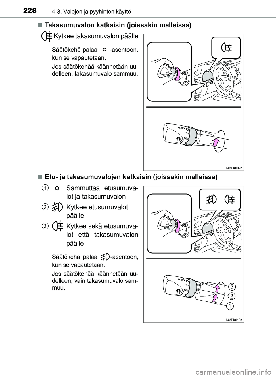 TOYOTA HILUX 2018 Omistajan Käsikirja (in Finnish) 2284-3. Valojen ja pyyhinten käyttö
HILUX_OM_OM0K375FI_(EE)n
Takasumuvalon katkaisin (joissakin malleissa)
Kytkee takasumuvalon päälle
Säätökehä palaa -asentoon,
kun se vapautetaan.
Jos sää TOYOTA HILUX 2018 Omistajan Käsikirja (in Finnish) 2284-3. Valojen ja pyyhinten käyttö
HILUX_OM_OM0K375FI_(EE)n
Takasumuvalon katkaisin (joissakin malleissa)
Kytkee takasumuvalon päälle
Säätökehä palaa -asentoon,
kun se vapautetaan.
Jos sää