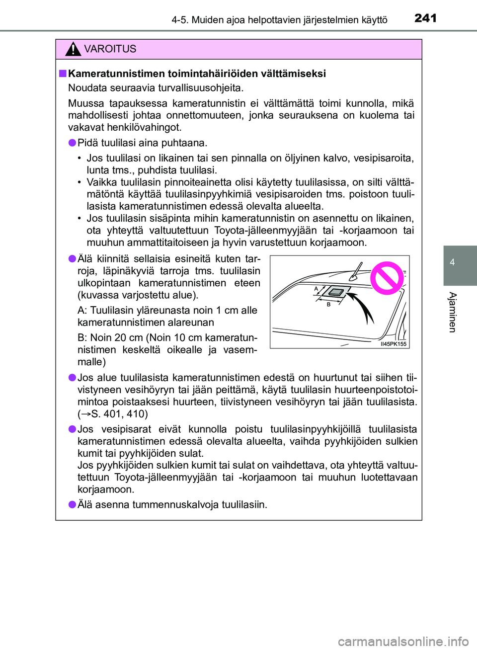 TOYOTA HILUX 2018  Omistajan Käsikirja (in Finnish) 2414-5. Muiden ajoa helpottavien järjestelmien käyttö
4
Ajaminen
HILUX_OM_OM0K375FI_(EE)
VAROITUS
n Kameratunnistimen toimin tahäiriöiden välttämiseksi
Noudata seuraavia turvallisuusohjeita.
Mu