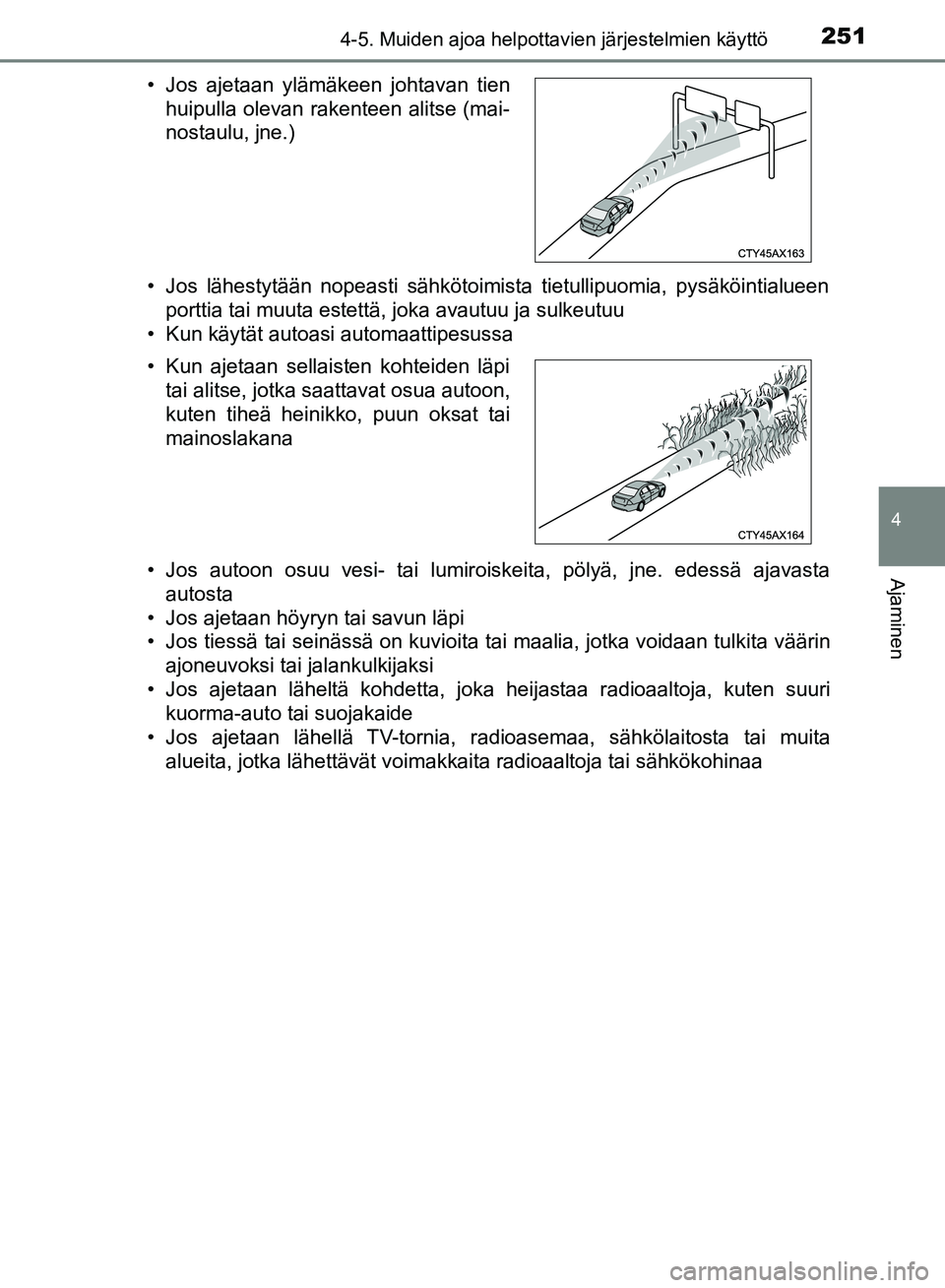 TOYOTA HILUX 2018 Omistajan Käsikirja (in Finnish) 2514-5. Muiden ajoa helpottavien järjestelmien käyttö
4
Ajaminen
HILUX_OM_OM0K375FI_(EE)• Jos lähestytään nopeasti sähkötoimista tietullipuomia, pysäköintialueen
porttia tai muuta estettä TOYOTA HILUX 2018 Omistajan Käsikirja (in Finnish) 2514-5. Muiden ajoa helpottavien järjestelmien käyttö
4
Ajaminen
HILUX_OM_OM0K375FI_(EE)• Jos lähestytään nopeasti sähkötoimista tietullipuomia, pysäköintialueen
porttia tai muuta estettä