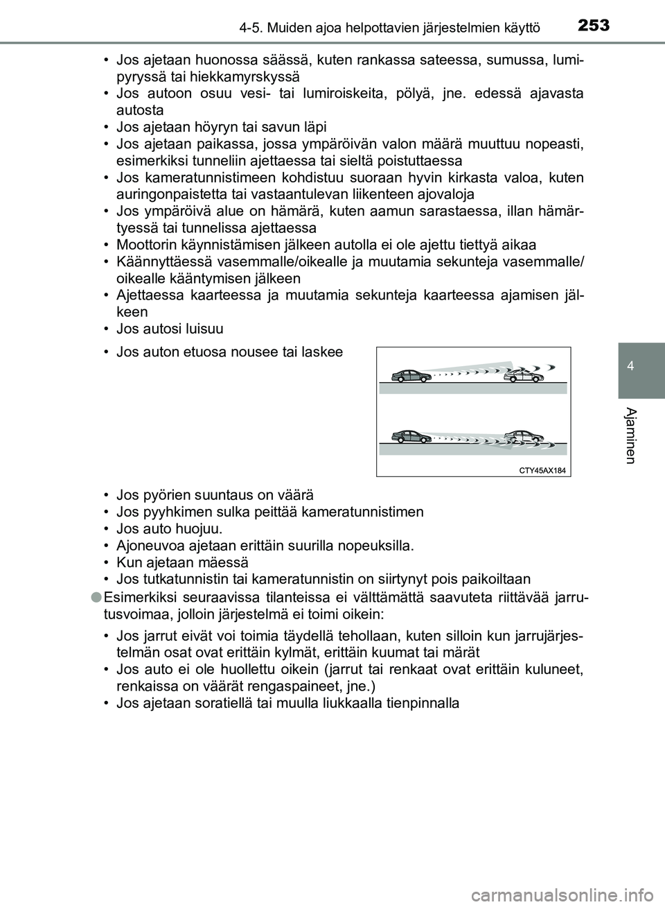 TOYOTA HILUX 2018 Omistajan Käsikirja (in Finnish) 2534-5. Muiden ajoa helpottavien järjestelmien käyttö
4
Ajaminen
HILUX_OM_OM0K375FI_(EE)• Jos ajetaan huonossa säässä, kuten rankassa sateessa, sumussa, lumi-
pyryssä tai hiekkamyrskyssä
• TOYOTA HILUX 2018 Omistajan Käsikirja (in Finnish) 2534-5. Muiden ajoa helpottavien järjestelmien käyttö
4
Ajaminen
HILUX_OM_OM0K375FI_(EE)• Jos ajetaan huonossa säässä, kuten rankassa sateessa, sumussa, lumi-
pyryssä tai hiekkamyrskyssä
•