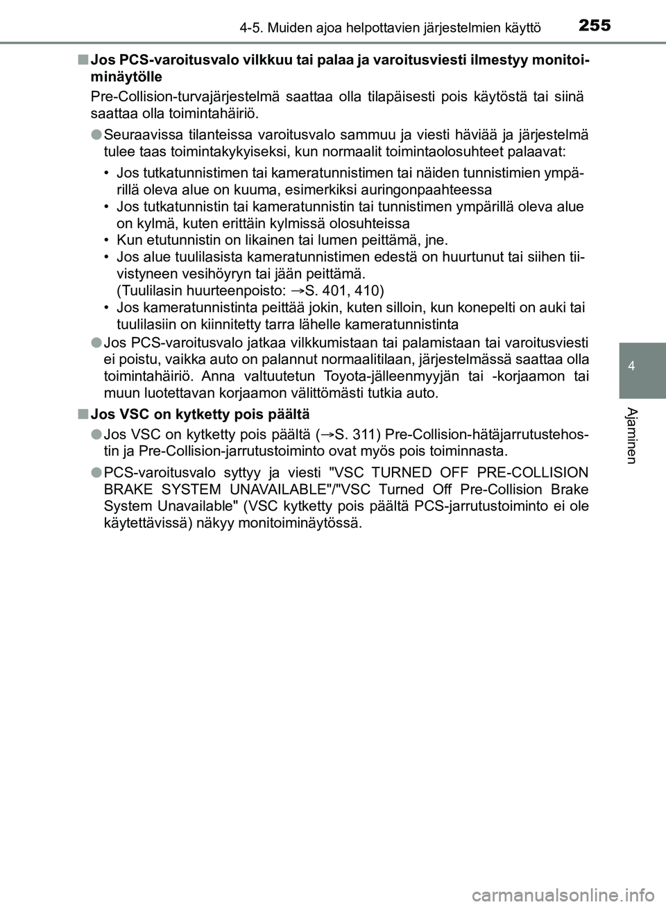 TOYOTA HILUX 2018 Omistajan Käsikirja (in Finnish) 2554-5. Muiden ajoa helpottavien järjestelmien käyttö
4
Ajaminen
HILUX_OM_OM0K375FI_(EE)n
Jos PCS-varoitusvalo vilkkuu tai palaa ja varoitusviesti ilmestyy monitoi-
minäytölle
Pre-Collision-turva TOYOTA HILUX 2018 Omistajan Käsikirja (in Finnish) 2554-5. Muiden ajoa helpottavien järjestelmien käyttö
4
Ajaminen
HILUX_OM_OM0K375FI_(EE)n
Jos PCS-varoitusvalo vilkkuu tai palaa ja varoitusviesti ilmestyy monitoi-
minäytölle
Pre-Collision-turva